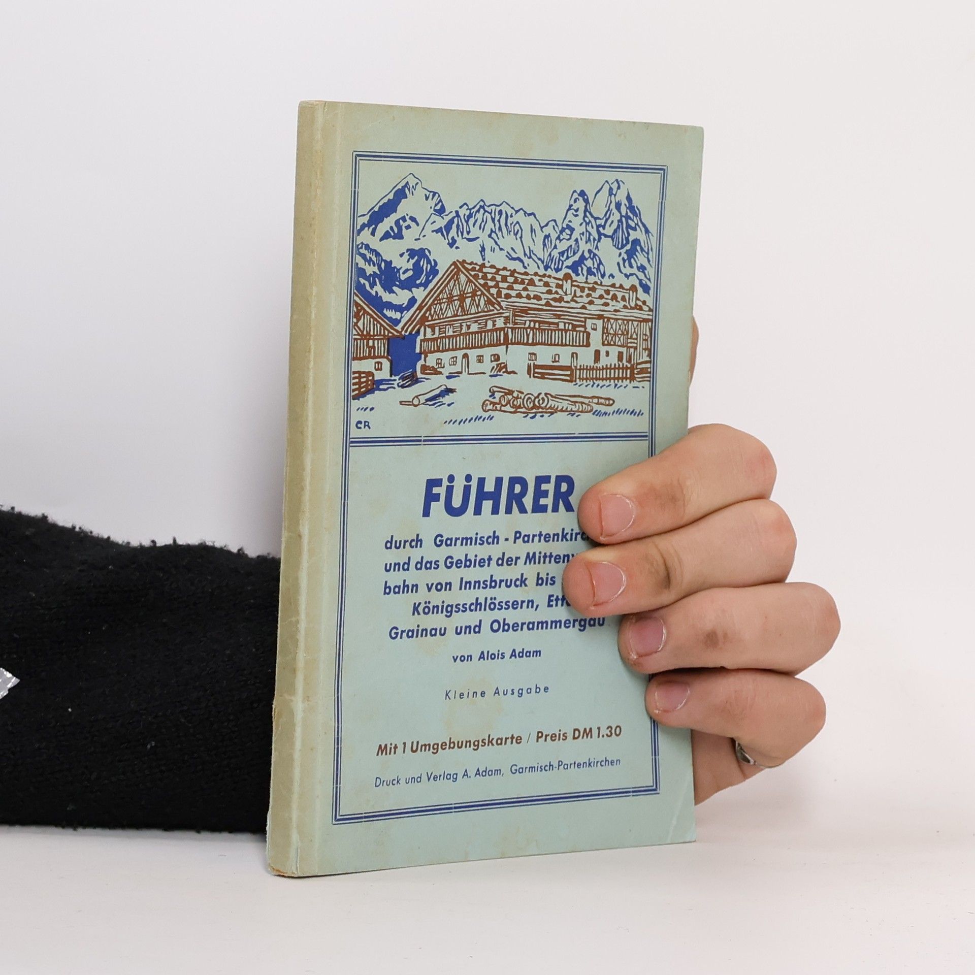 Führer durch Garmisch, Partenkirchen und das Gebiet der Mittenwaldbahn von Innsbruck bis zu den Königschlössern