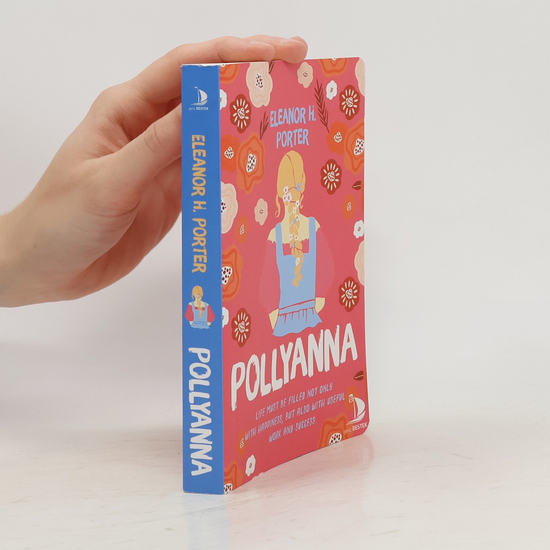 Eleanor H. Porter Pollyanna; Life Must be Filled Not Only With Happiness, But Also With Useful Work and Success