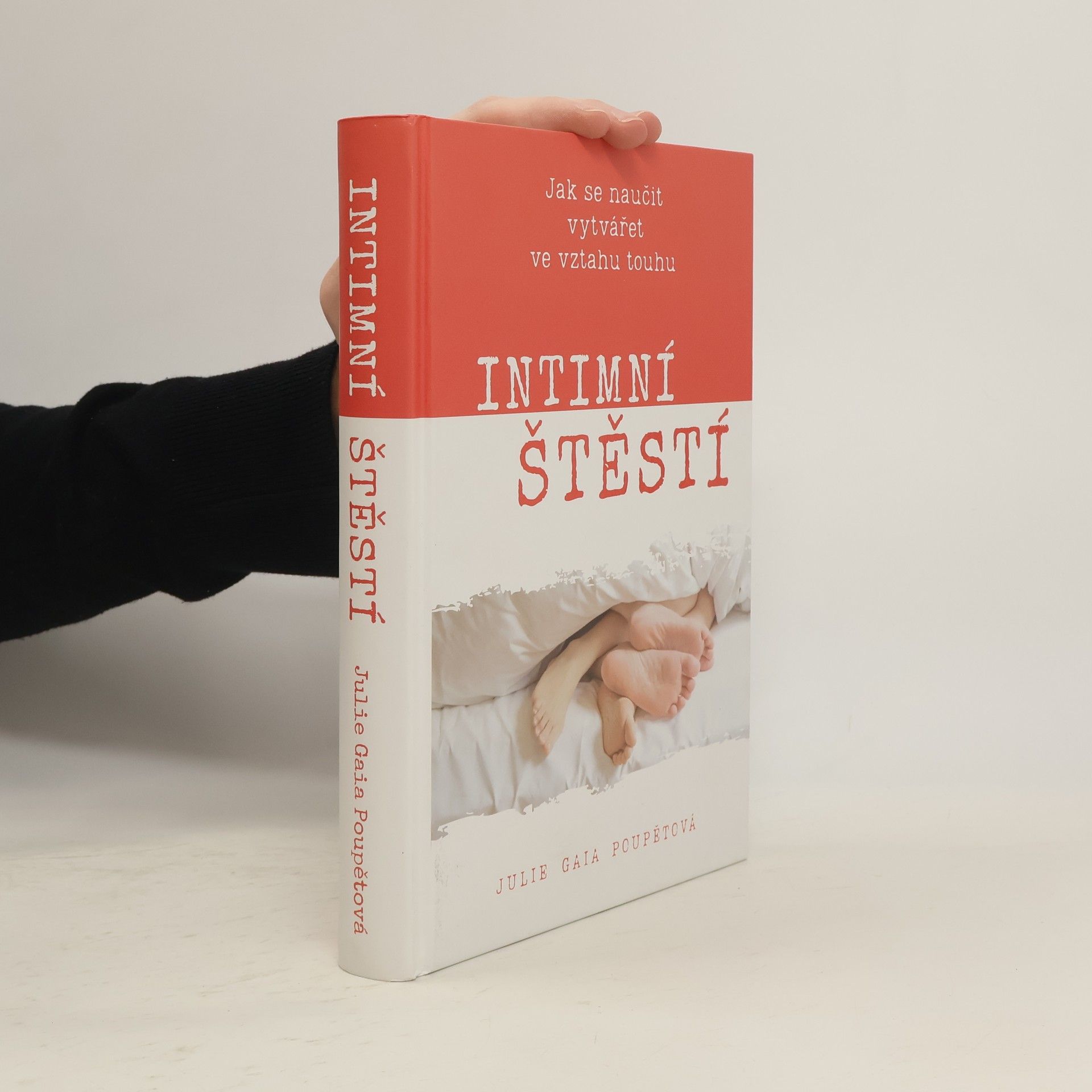 Julie Gaia Poupětová Intimní štěstí : Jak se naučit vytvářet ve vztahu touhu