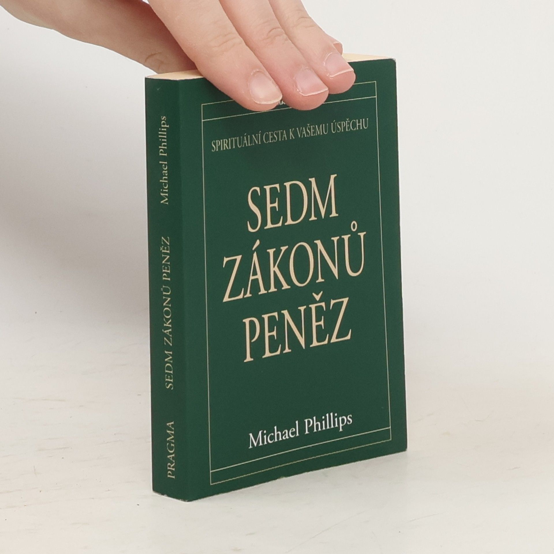Michael Phillips Sedm zákonů peněz : spirituální cesta k Vašemu úspěchu