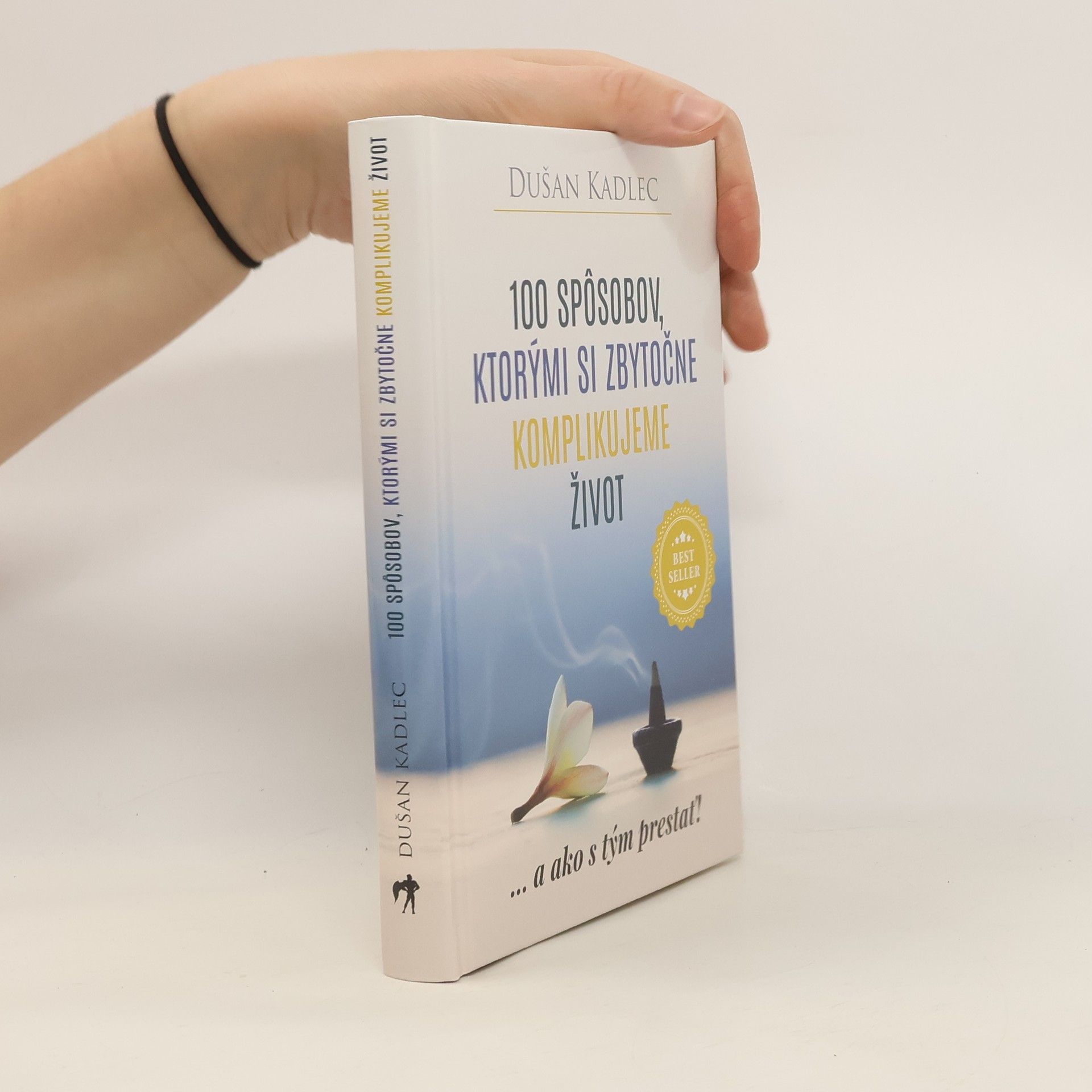 Dušan Kadlec 100 spôsobov, ktorými si zbytočne komplikujeme život