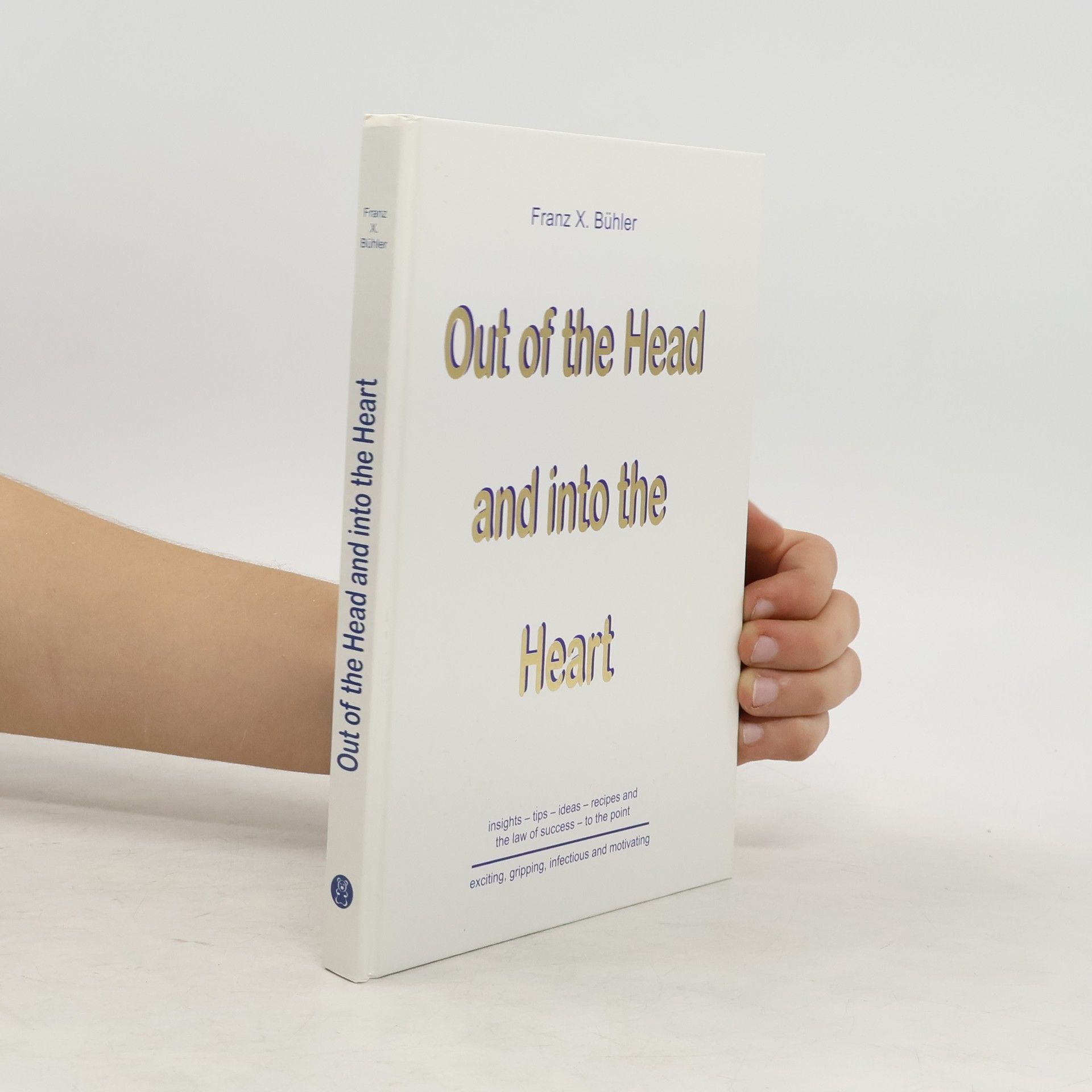 Franz X. Bühler Out of the head and into the heart