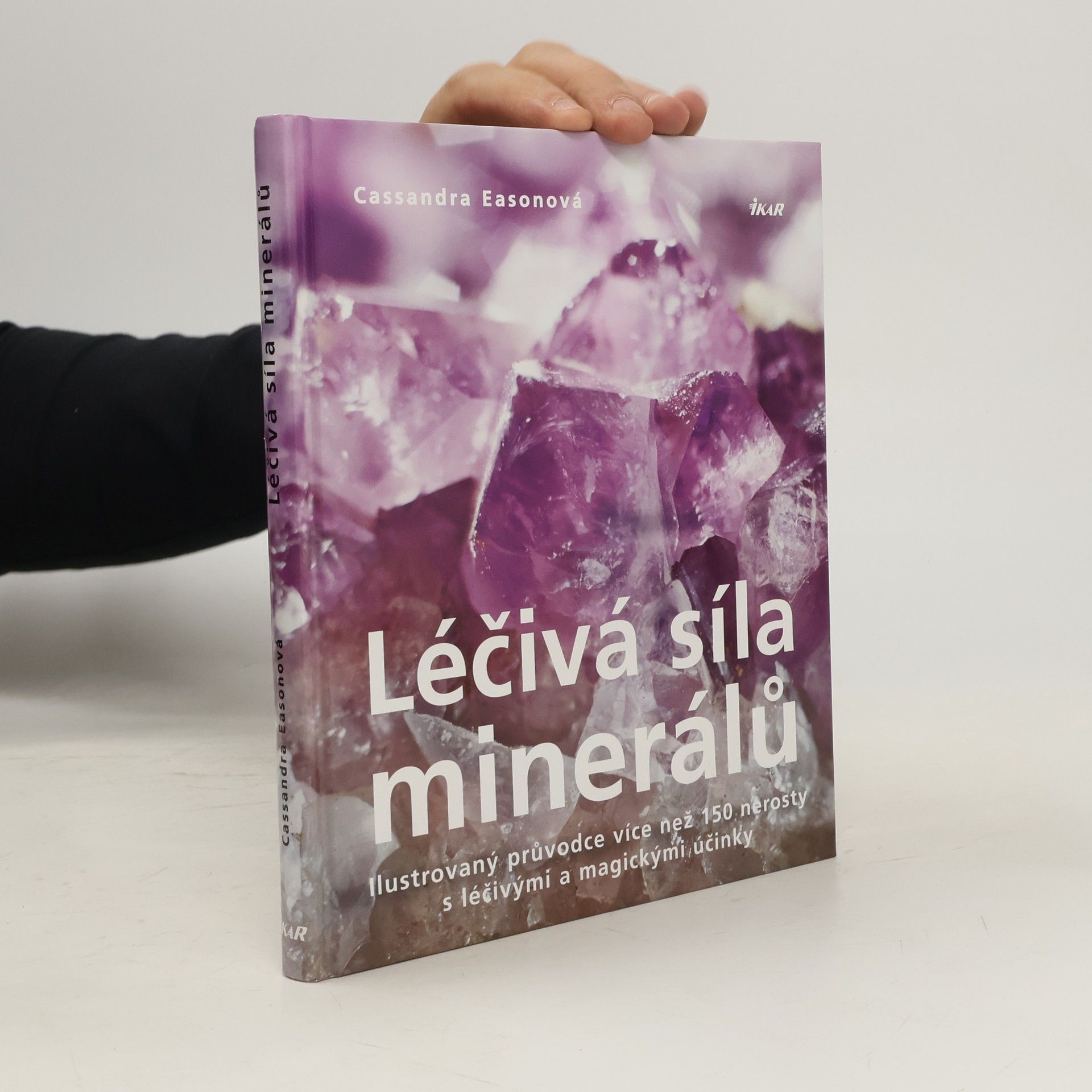 Cassandra Eason Léčivá síla minerálů. Ilustrovaný průvodce více než 150 nerosty s léčivými a magickými účinky