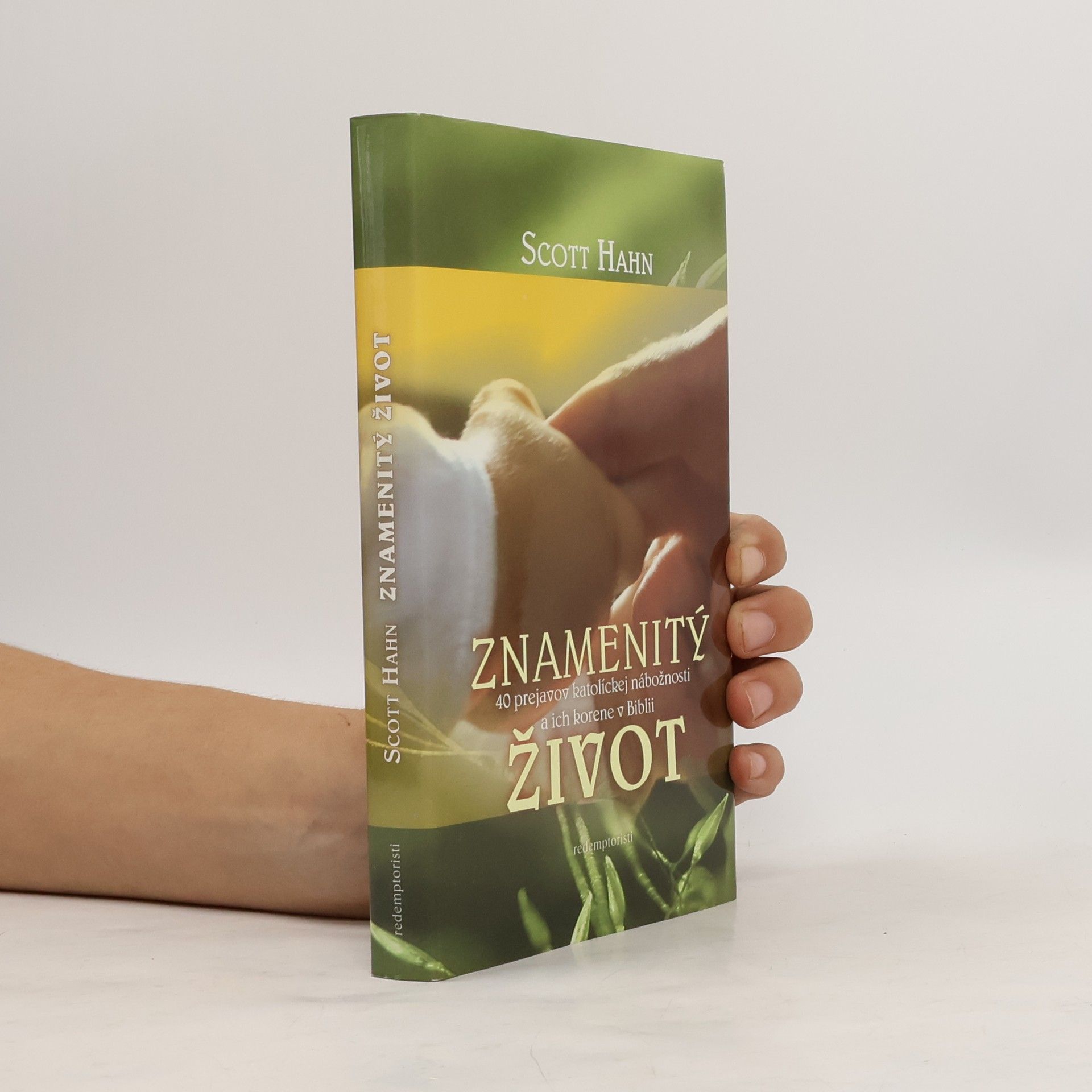 Scott Hahn Znamenitý život - 40 prejavov katolíckej nábožnosti a ich korene v Biblii