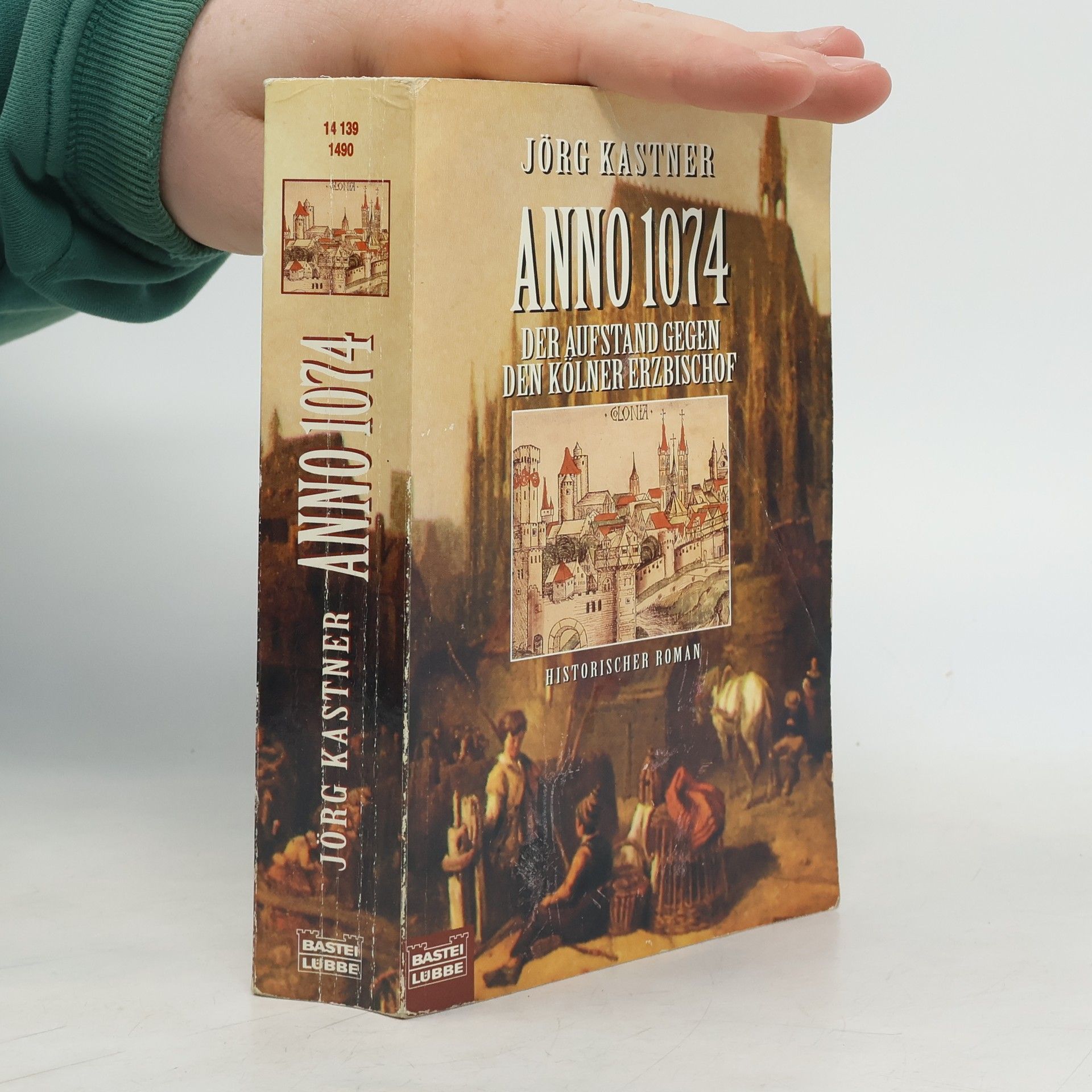 Jörg Kastner Anno 1074: der Aufstand gegen den Kölner Erzbischof