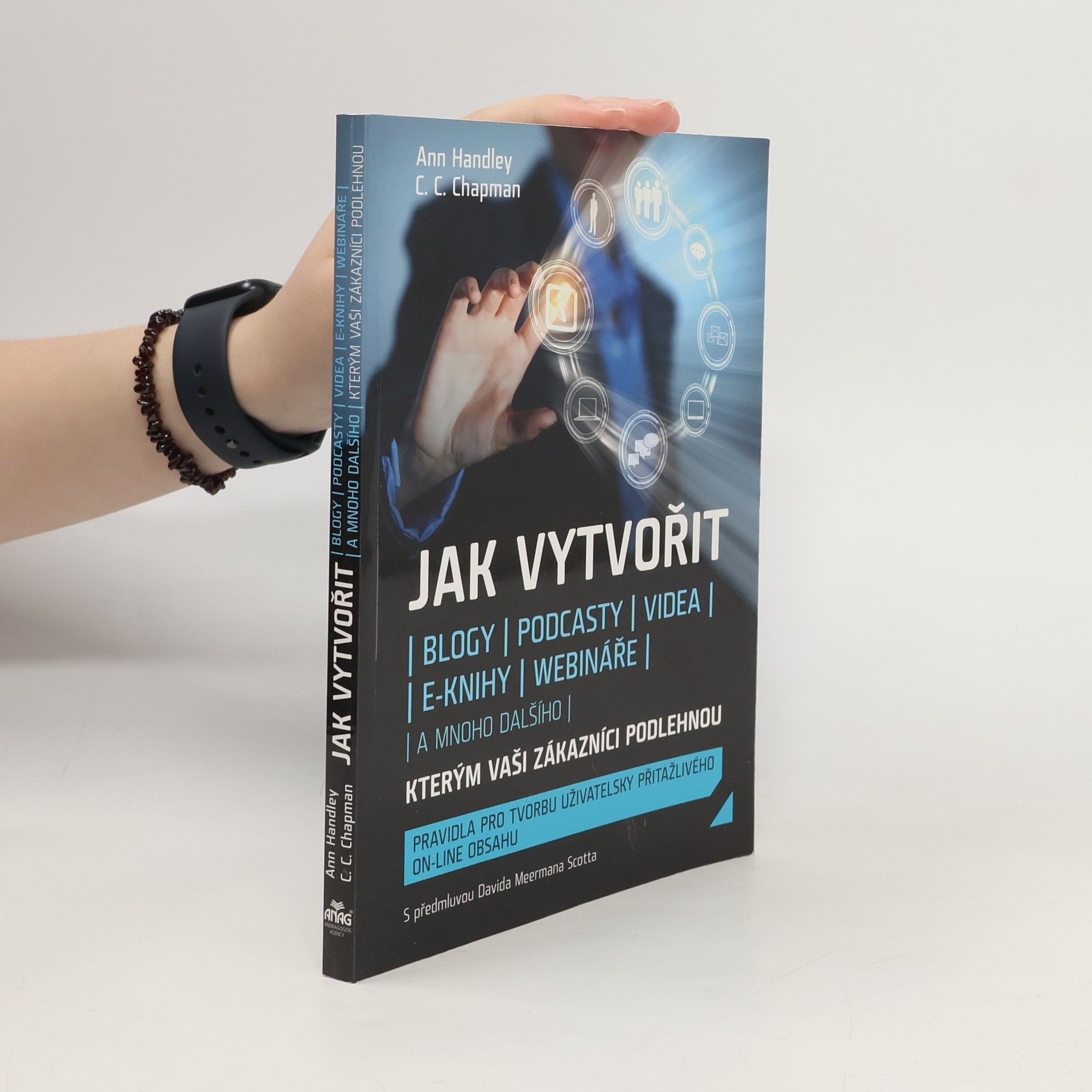 Ann Handley Jak vytvořit blogy, podcasty, videa, e-knihy, webináře a mnoho dalšího, kterým vaši zákazníci podlehnou