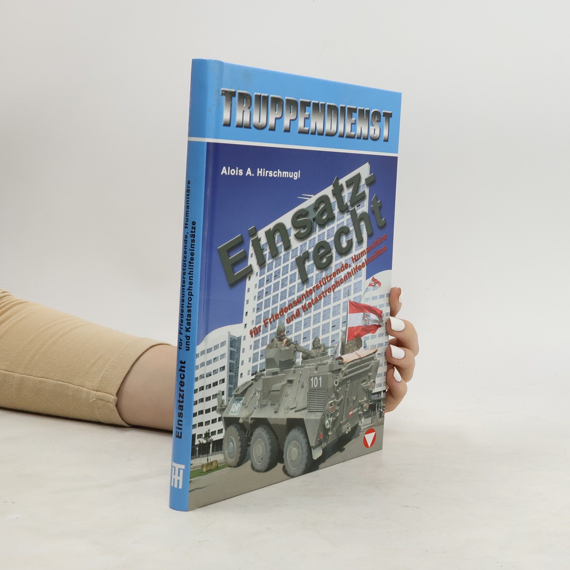 Alois A. Hischmugl Einsatzrecht für friedensunterstützende, humanitäre und Katastrophenhilfeeinsätze