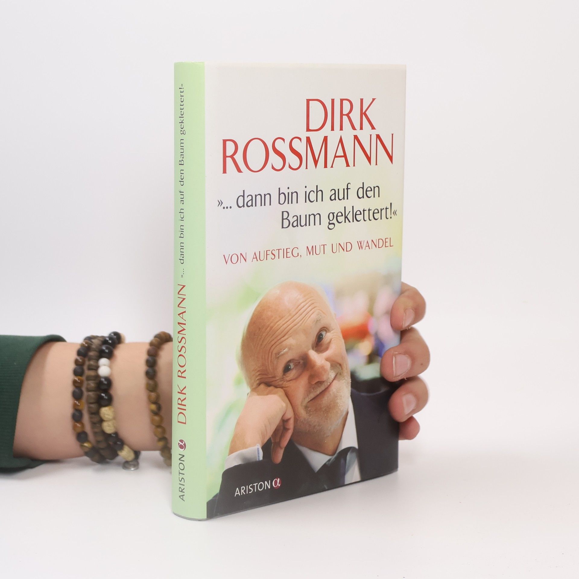 Dirk Rossmann ...dann bin ich auf den Baum geklettert!" Von Aufstieg, Mut und Wandel