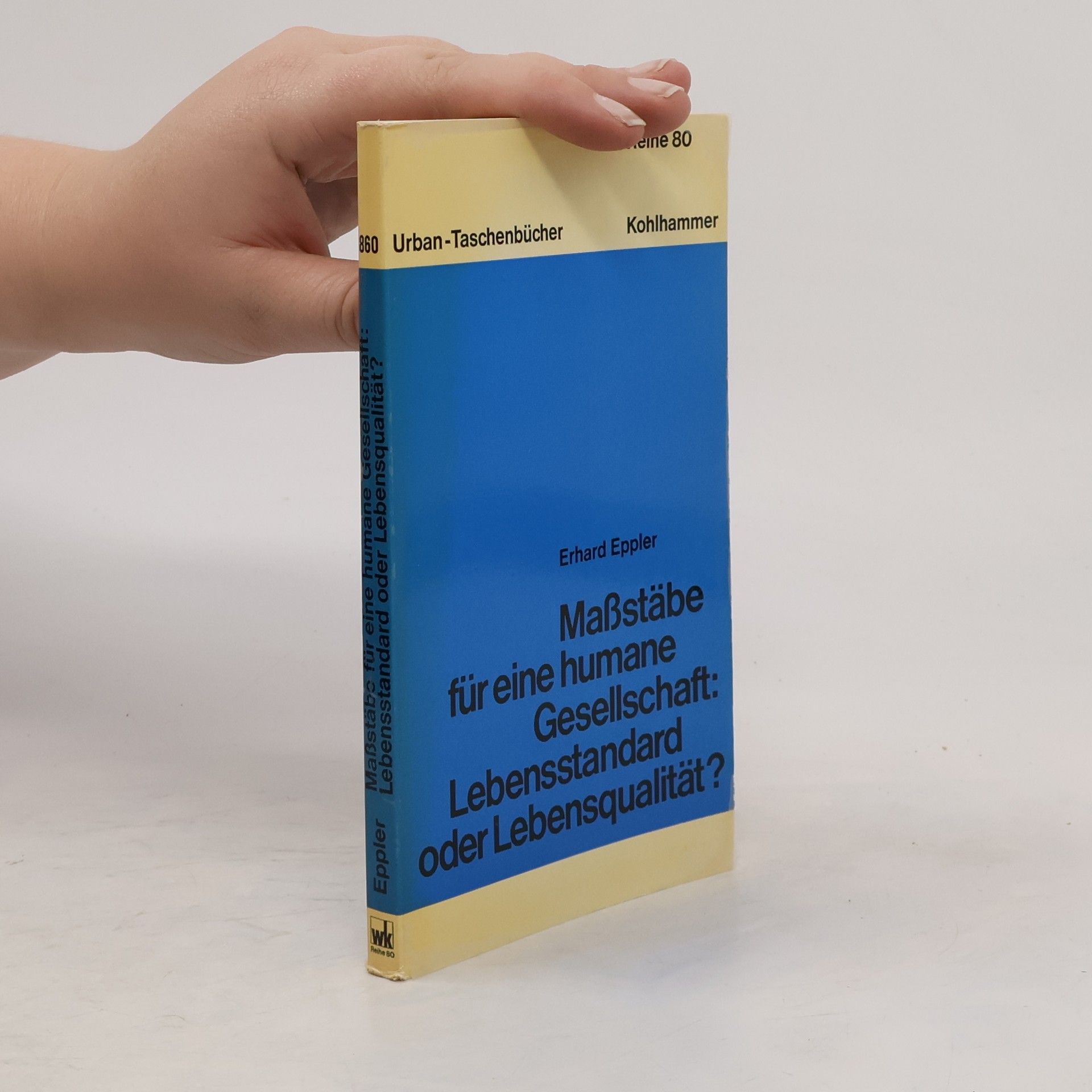 Erhard Eppler Massstäbe für eine humane Gesellschaft, Lebensstandard oder Lebensqualität?
