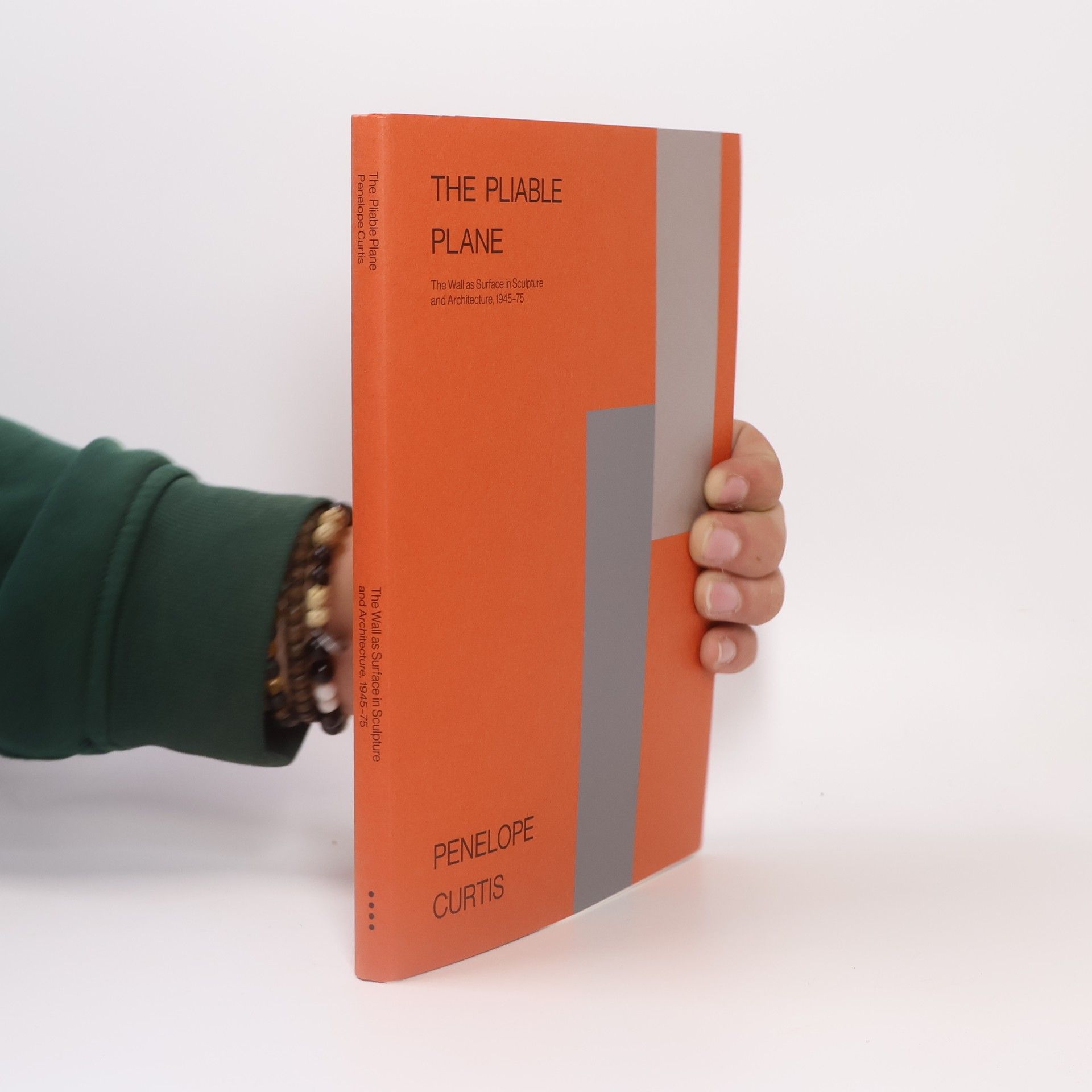 Penelope Curtis The Pliable Plane The Wall as Surface in Sculpture and Architecture, 1945-75