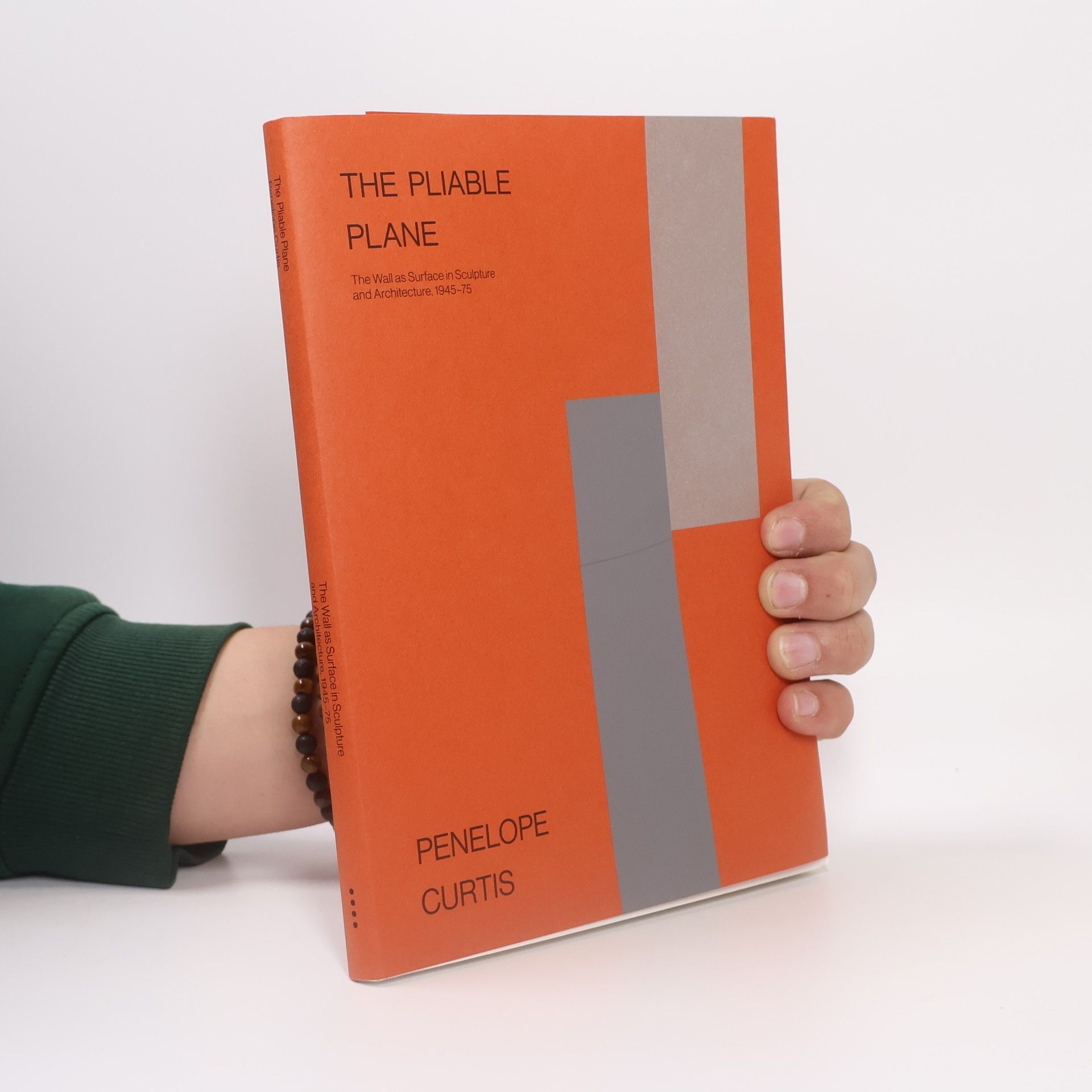 Penelope Curtis The Pliable Plane The Wall as Surface in Sculpture and Architecture, 1945-75