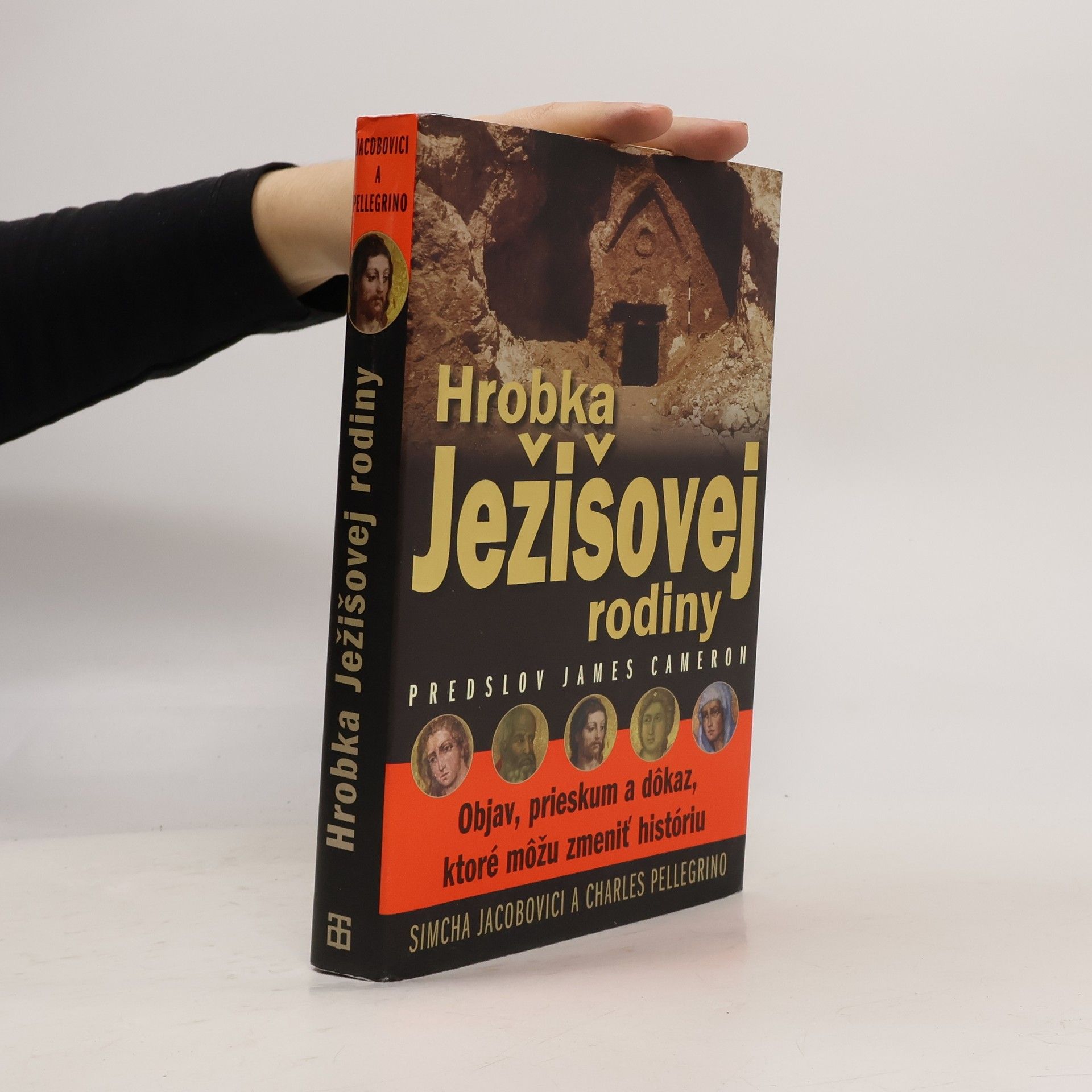 Simcha Jacobovici Hrobka Ježišovej rodiny : objav, skúmanie a dôkaz, ktoré by mohli zmeniť dejiny