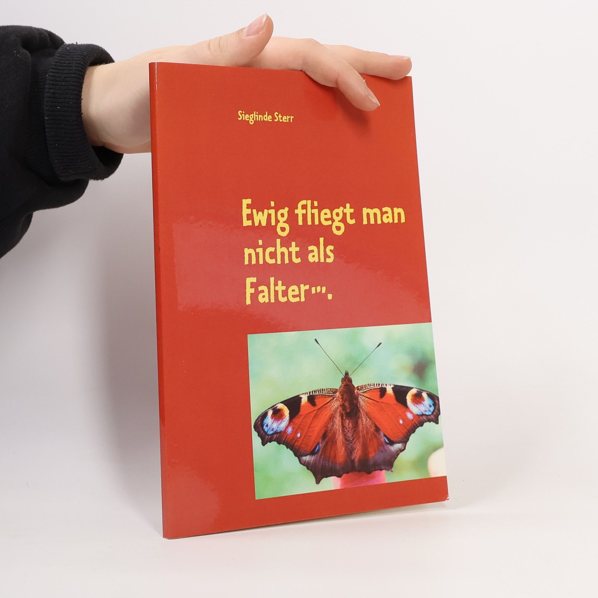 Sieglinde Sterr Ewig fliegt man nicht als Falter..