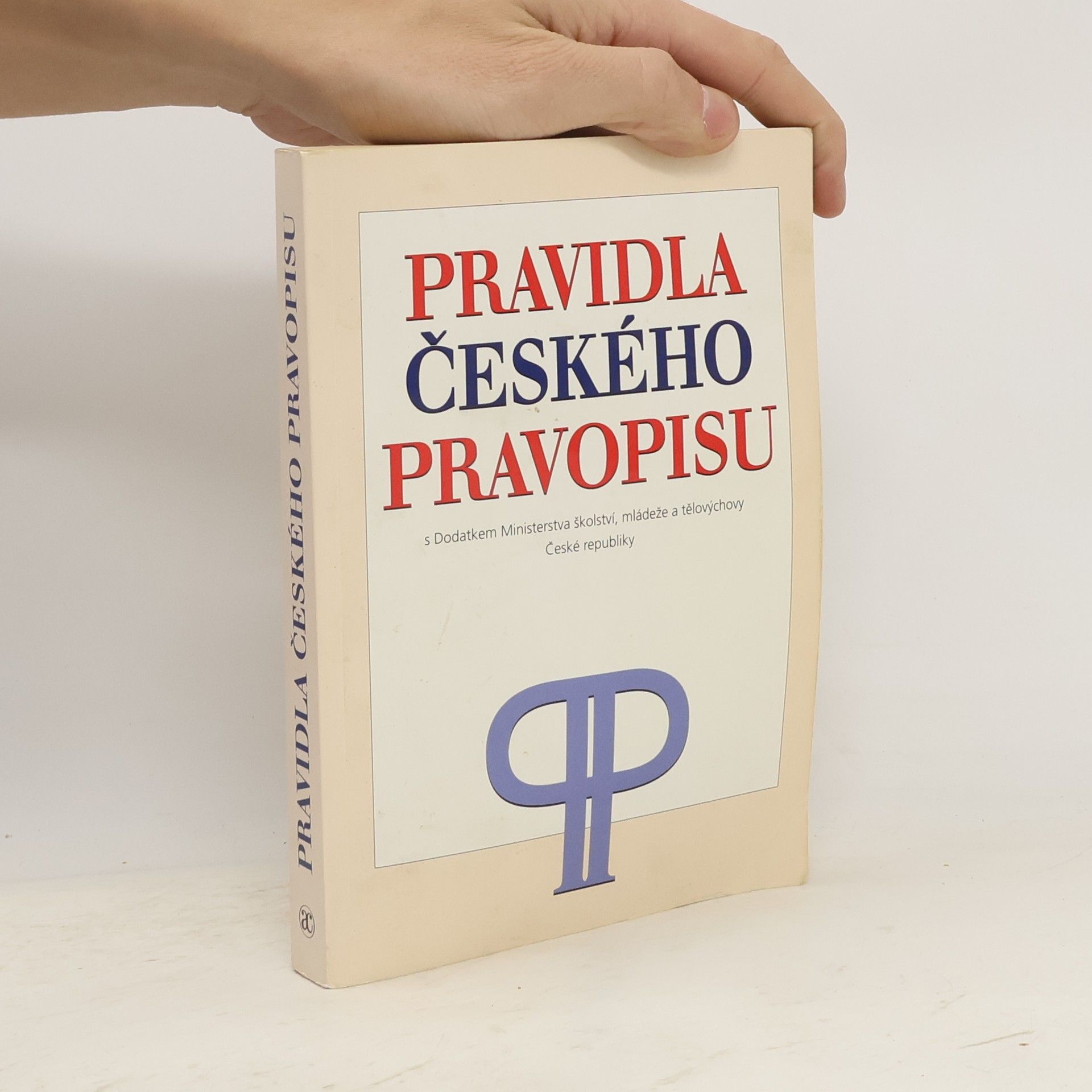 Various authors Pravidla českého pravopisu: S Dodatkem Ministerstva školství, mládeže a tělovýchovy ČR