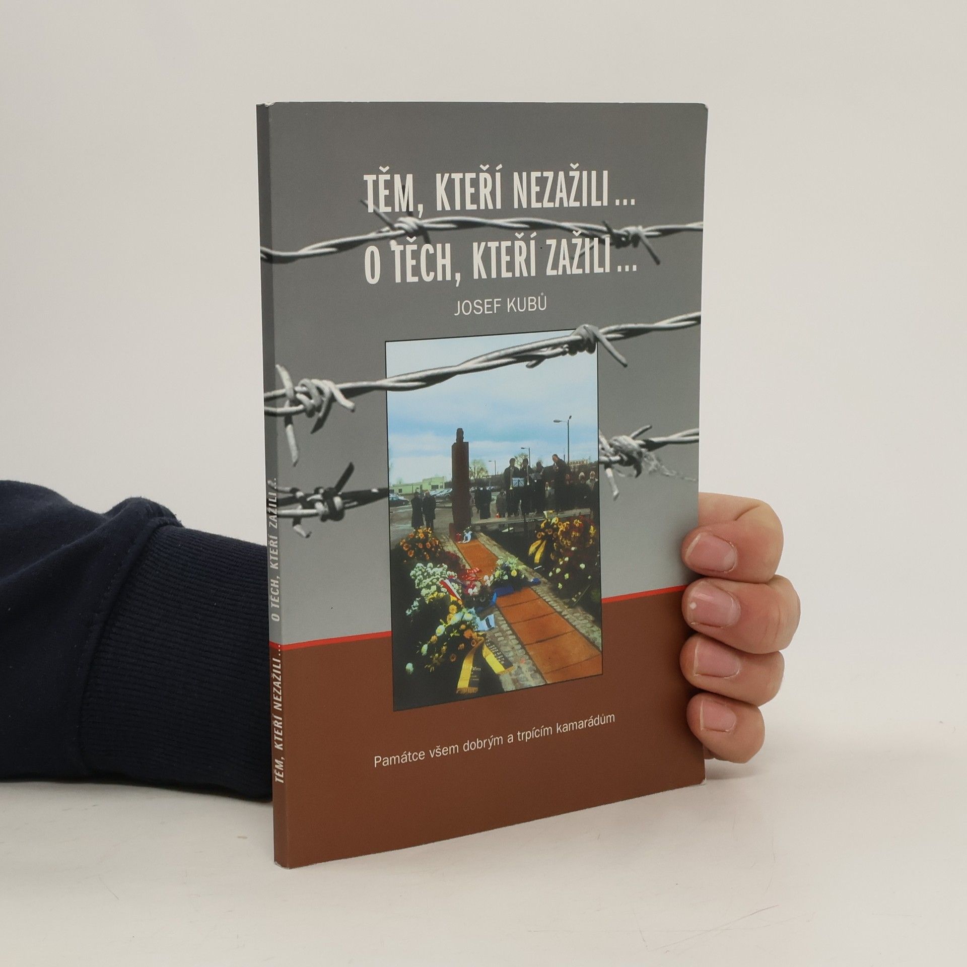 Josef Kubů Těm, kteří nezažili... o těch, kteří zažili...