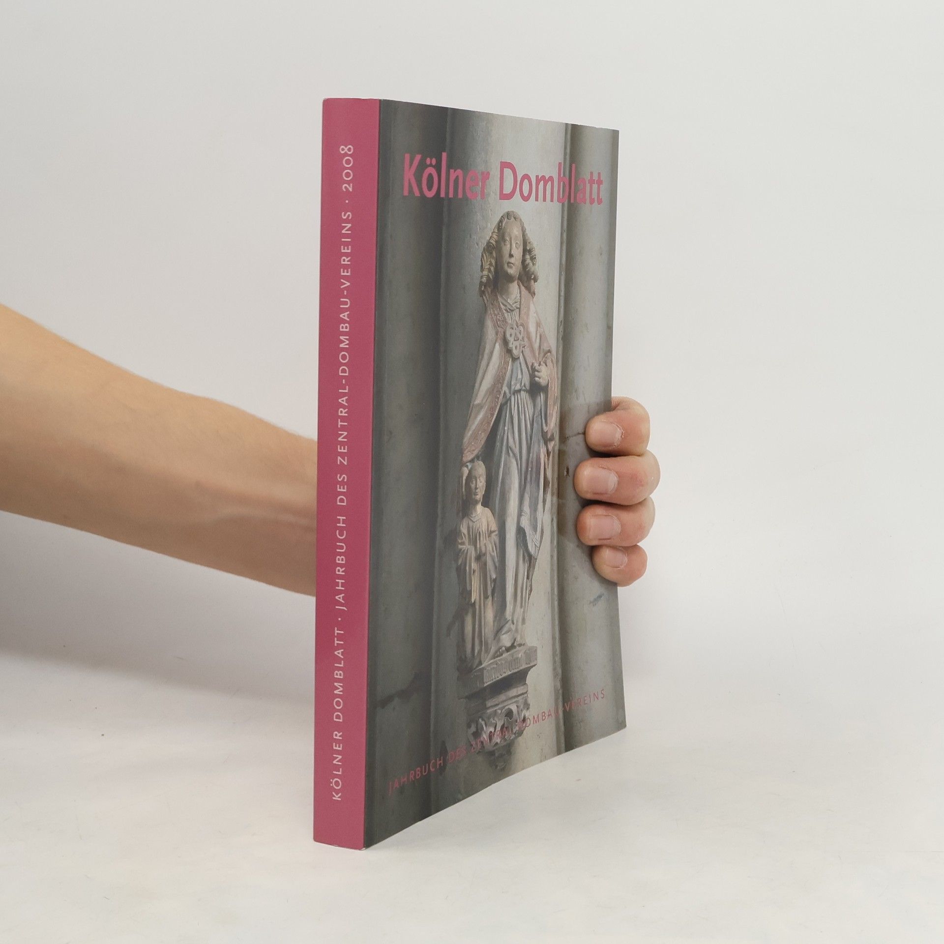 Autorenkollektiv Kölner Domblatt 2008. Jahrbuch des Zentral-Dombau-Vereins