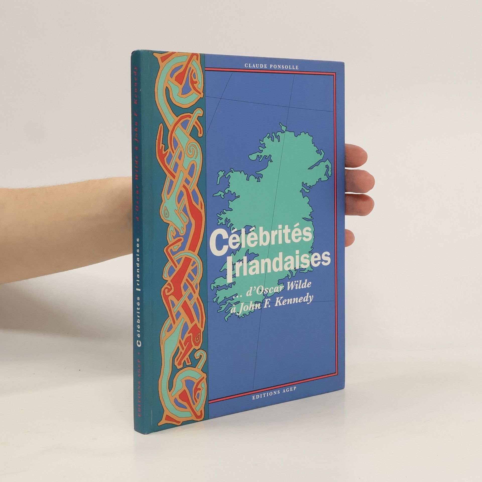 Claude Ponsolle  Célébrités irlandaises d'Oscar Wilde à John F. Kennedy