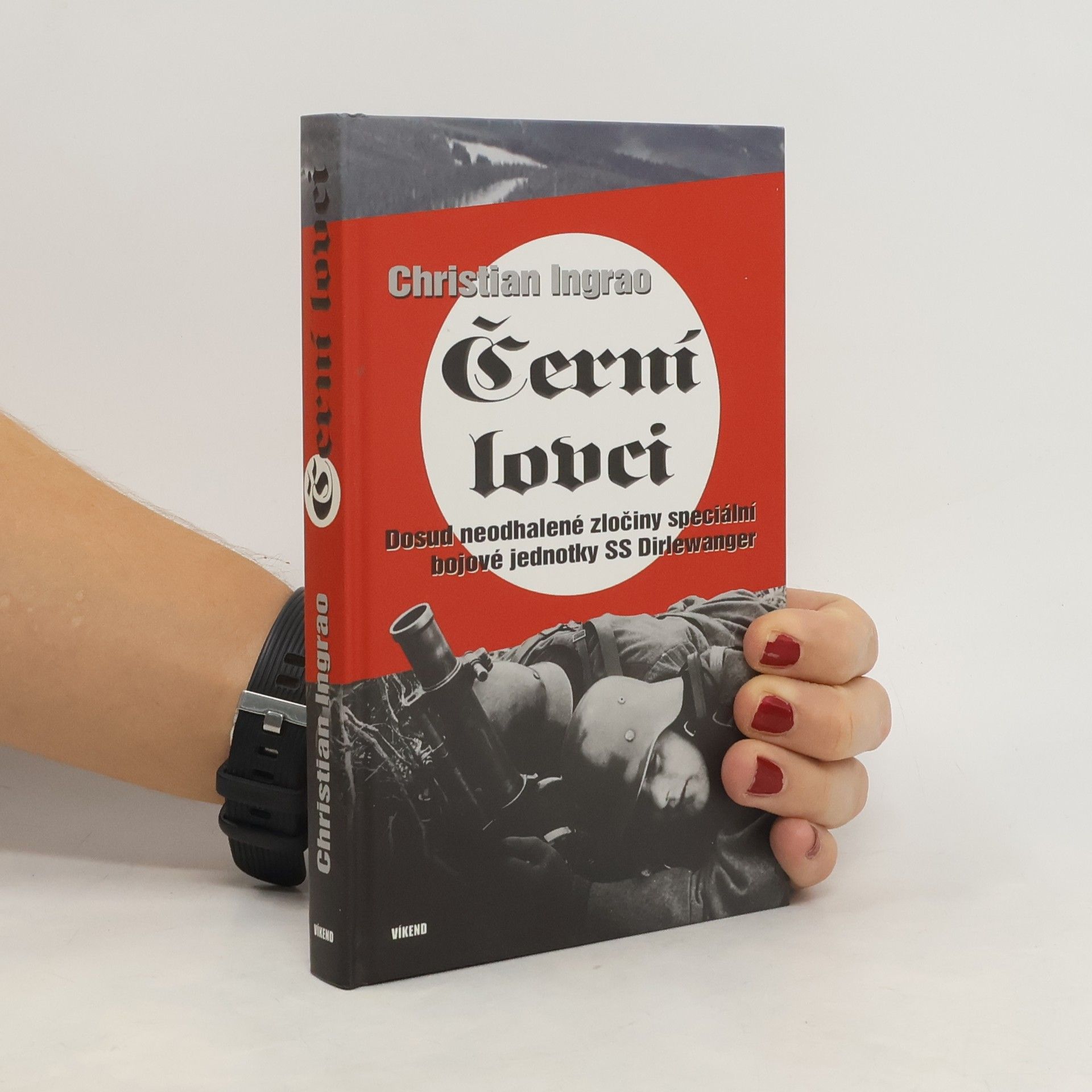 Christian Ingrao Černí lovci: Dosud neodhalené zločiny speciální bojové jednotky SS Dirlewanger