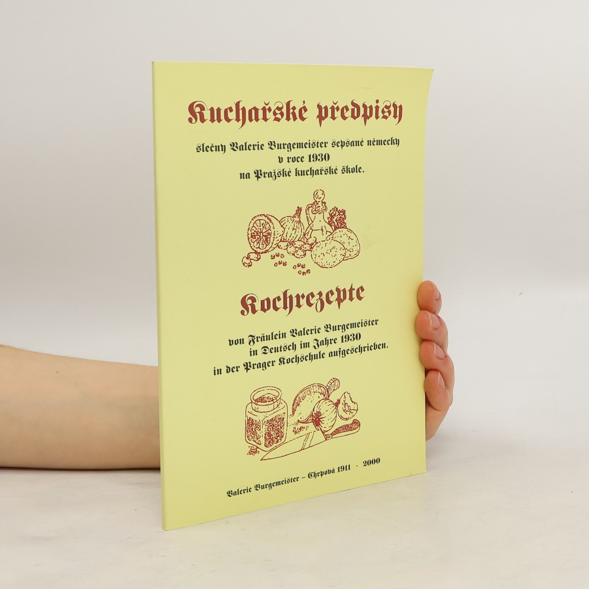 Valerie Burgemeister Kuchařské předpisy slečny Valerie Burgemeister sepsané německy v roce 1930 na Pražské kuchařské škole