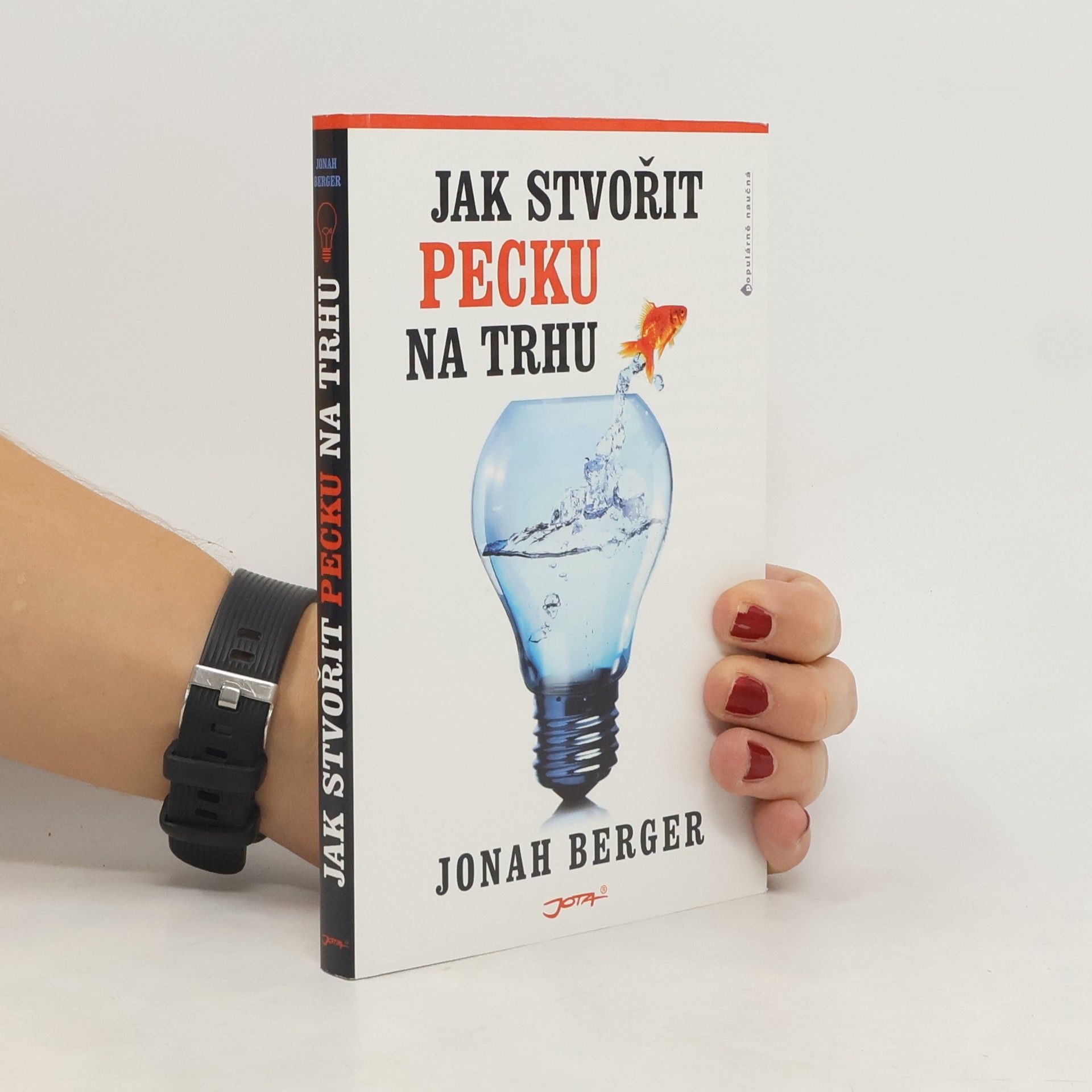 Jonah Berger Jak stvořit pecku na trhu