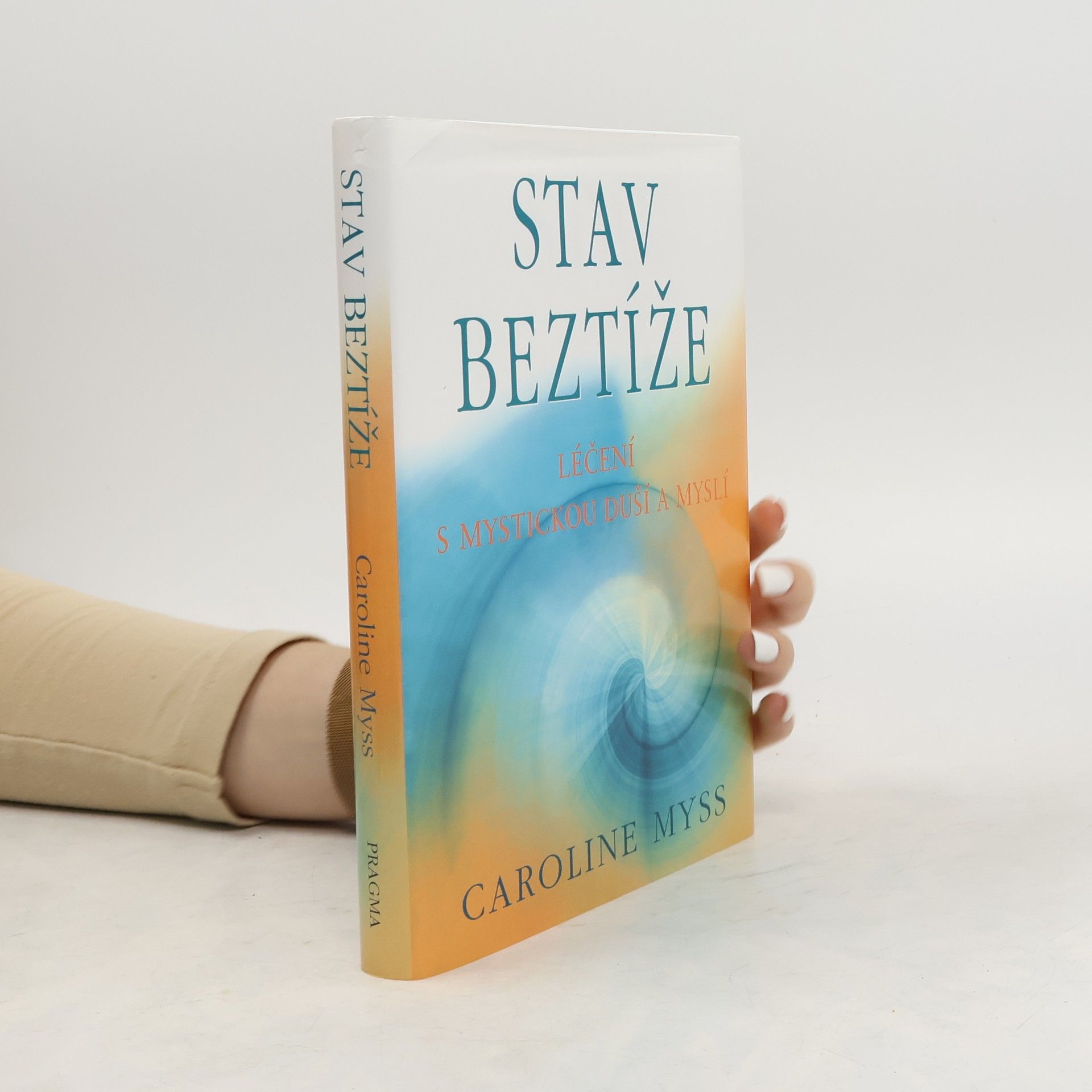 Caroline Myss Stav beztíže : léčení s mystickou duší a myslí
