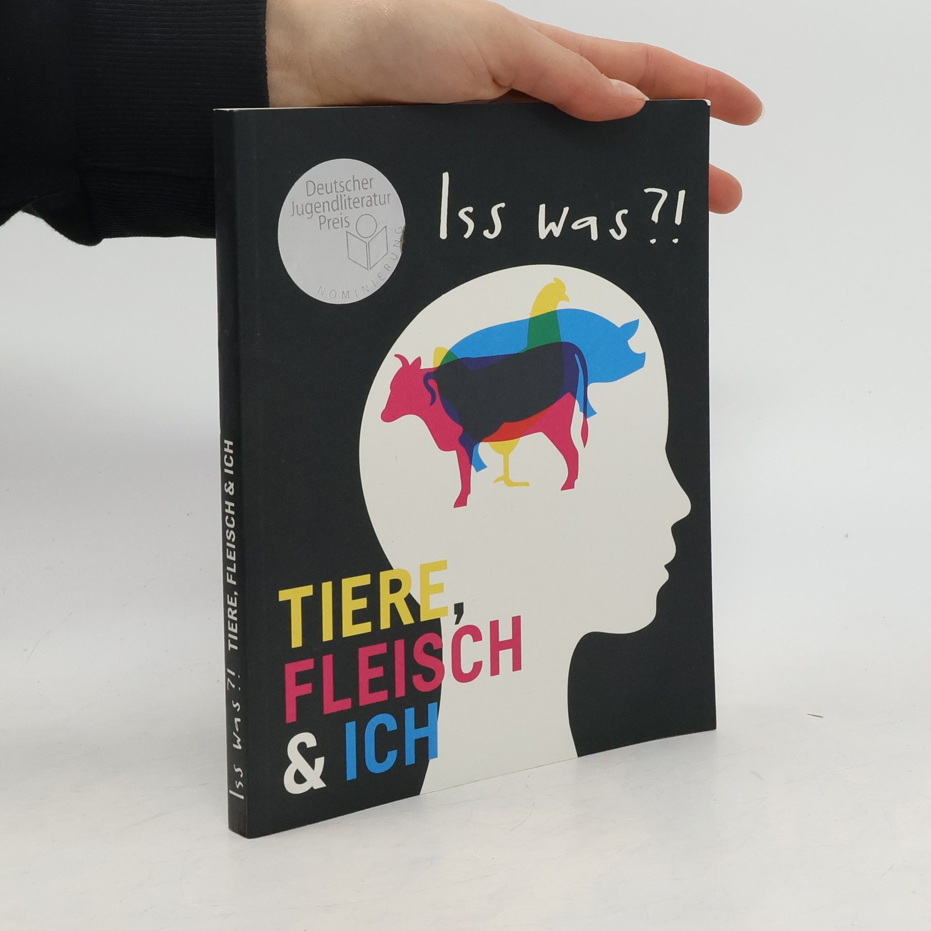 Iss was?! : Tiere, Fleisch & ich