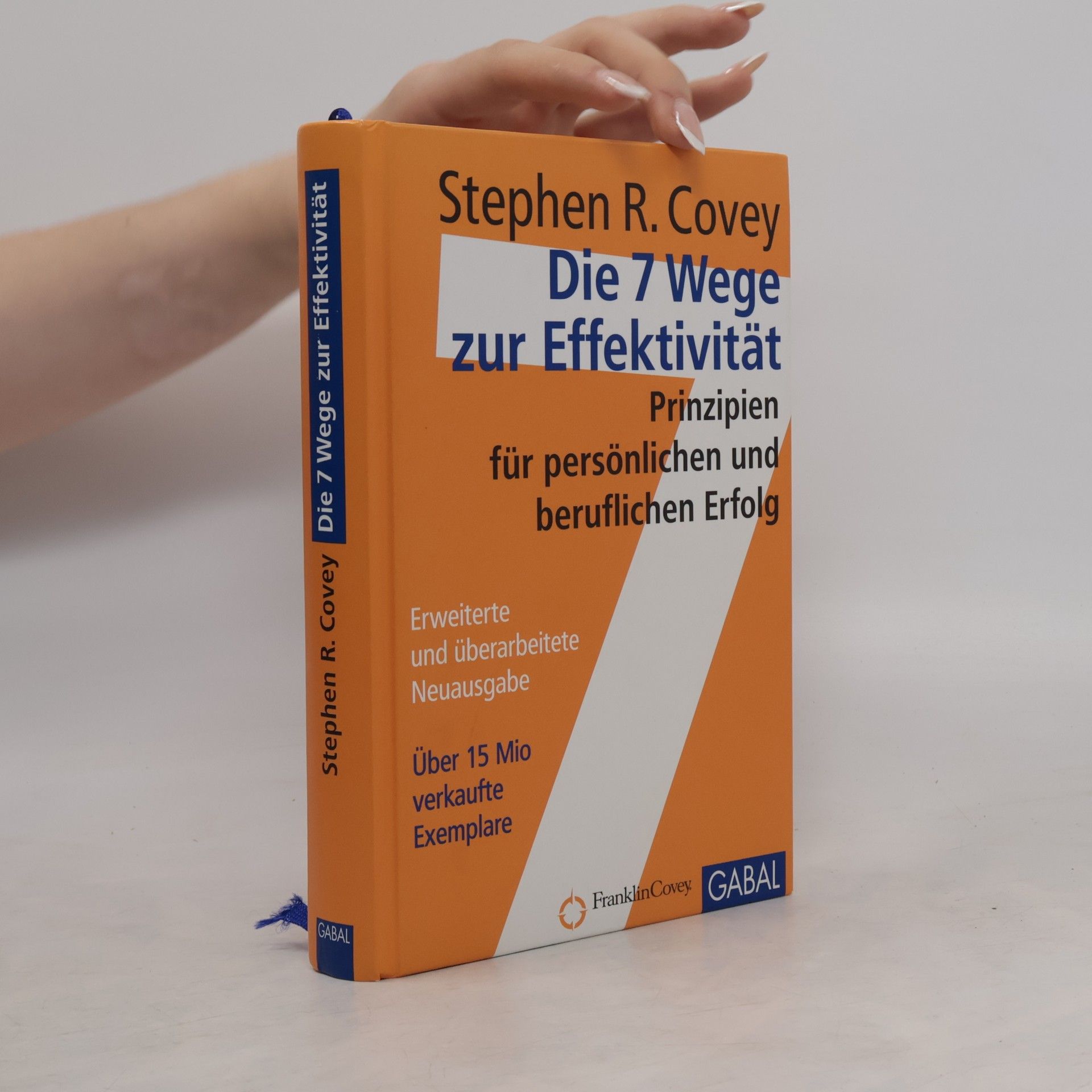 Die 7 Wege zur Effektivität : Prinzipien für persönlichen und beruflichen Erfolg