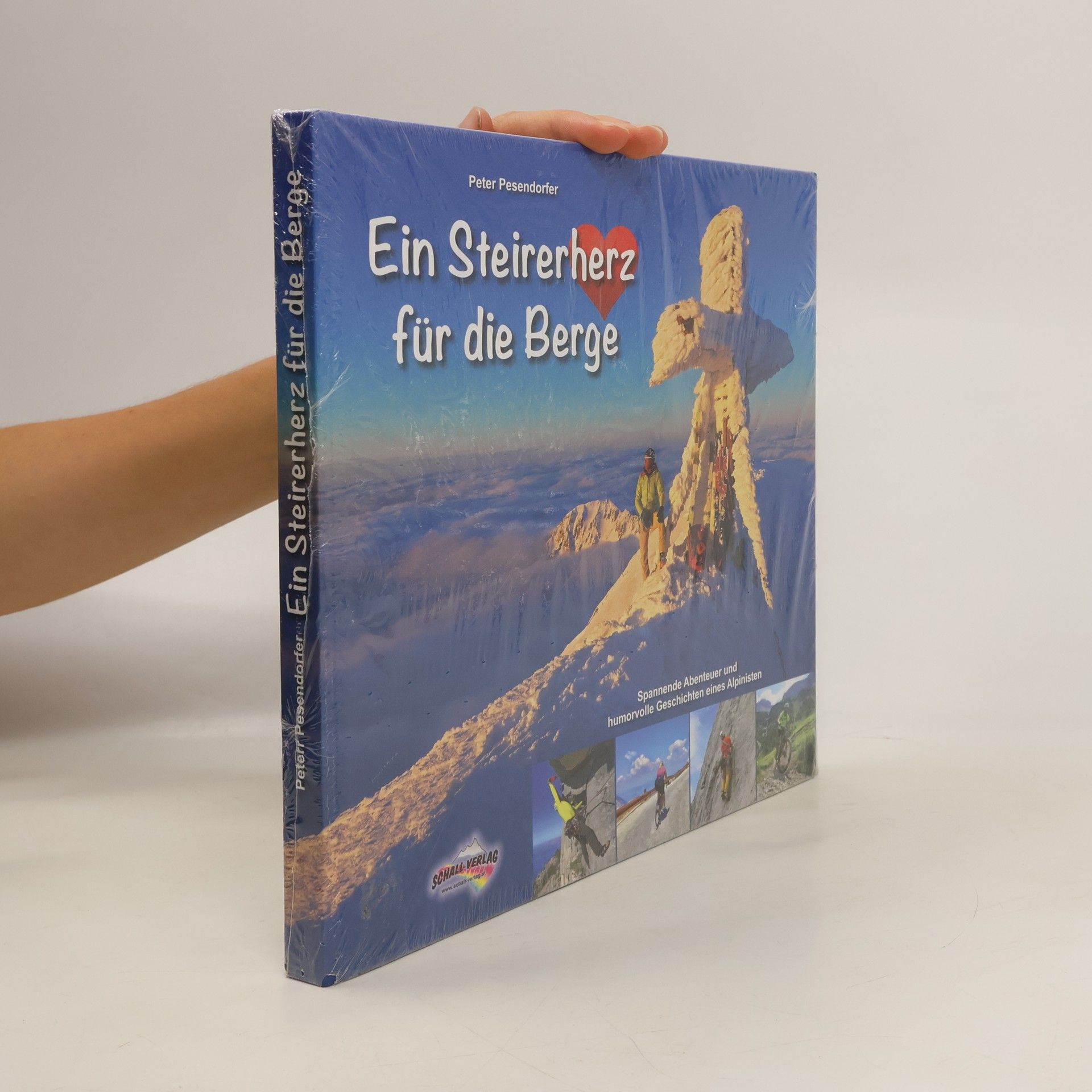 Peter Pesendorfer Ein Steirerherz für die Berge. Spannende Abenteuer und humorvolle Geschichten eines Alpinisten