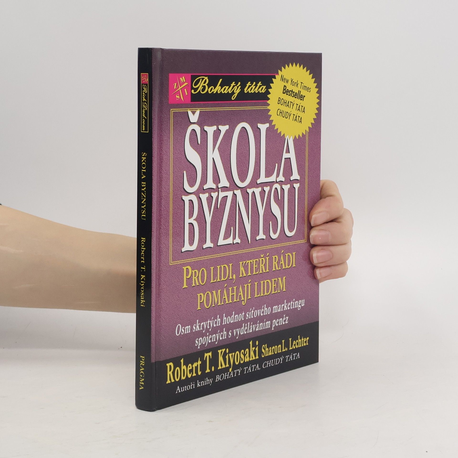 Robert Kiyosaki Škola byznysu : pro lidi, kteří rádi pomáhají lidem : osm skrytých hodnot síťového marketingu, spojených s vyděláváním peněz