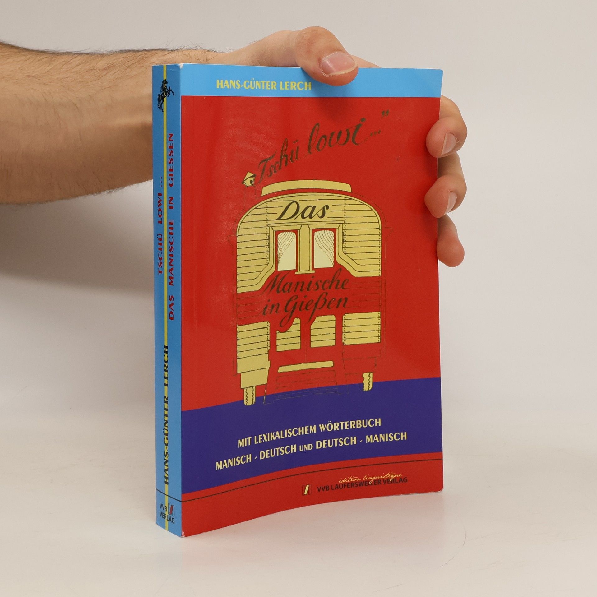 "Tschü lowi ..." Das Manische in Gießen : die Geheimsprache einer gesellschaftlichen Randgruppe, ihre Geschichte und ihre Soziologischen Hintergründe ; [mit Lexikon und Wörterbuch Manisch - Deutsch und Deutsch - Manisch]