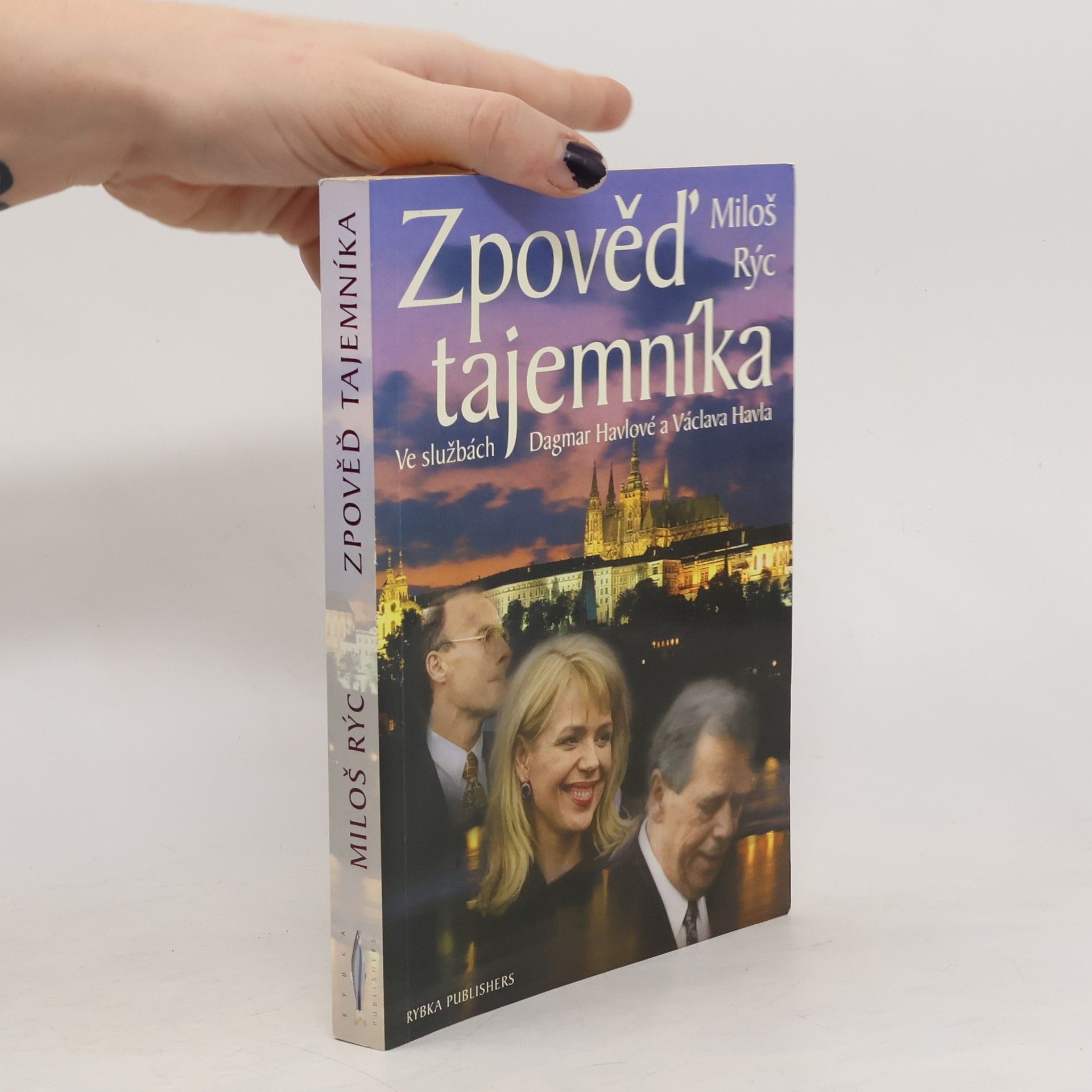 Miloš Rýc Zpověď tajemníka. Ve službách Dagmar Havlové a Václava Havla