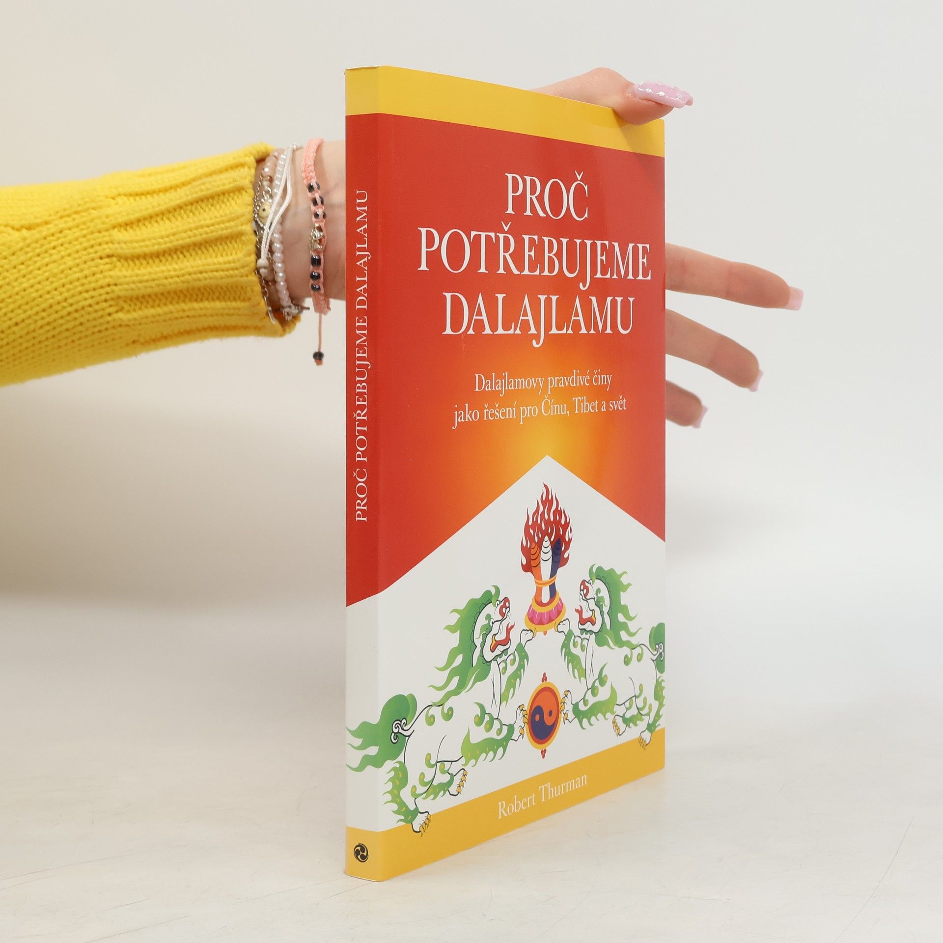 Robert A. F. Thurman Proč potřebujeme dalajlamu : dalajlamovy pravdivé činy jako politické řešení pro Čínu, Tibet a svět
