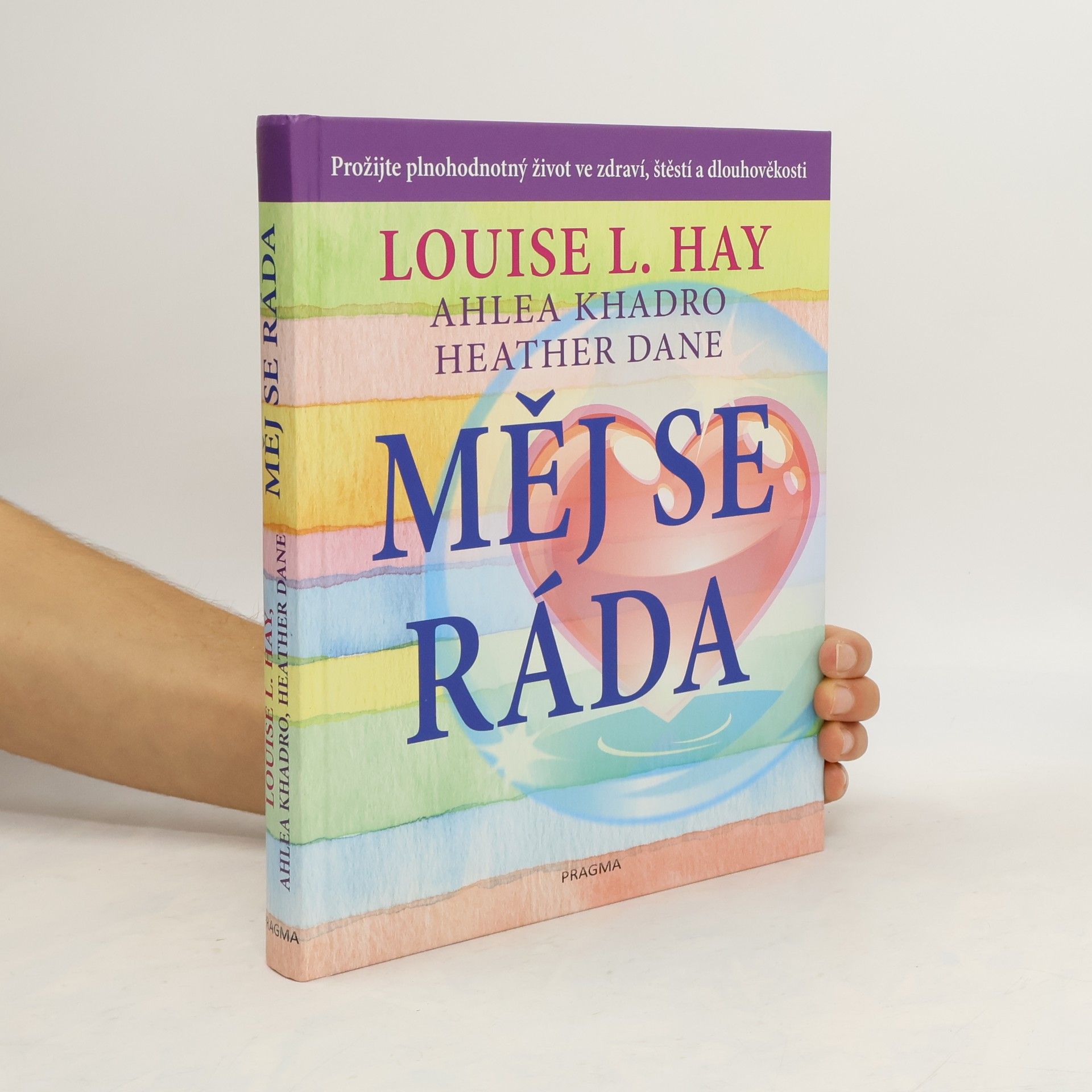 Louise Lynn Hay Měj se ráda: Prožijte plnohodnotný život ve zdraví, štěstí a dlouhověkosti
