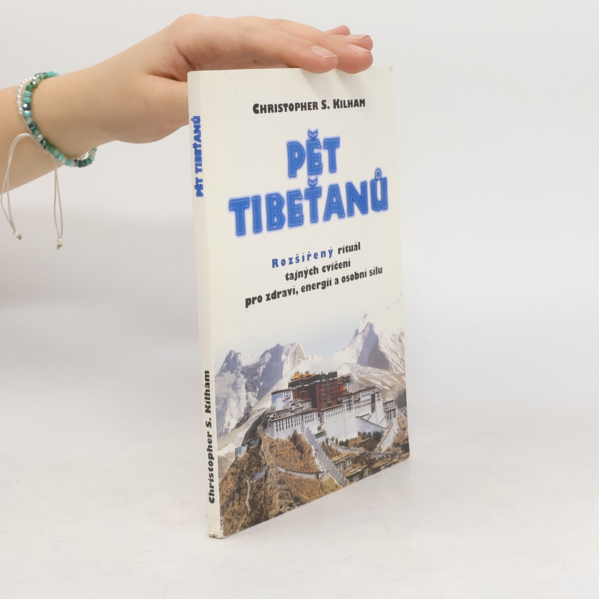 Christopher S. Kilham Pět Tibeťanů. Rozšířený rituál tajných cvičení pro zdraví, energii a osobní sílu