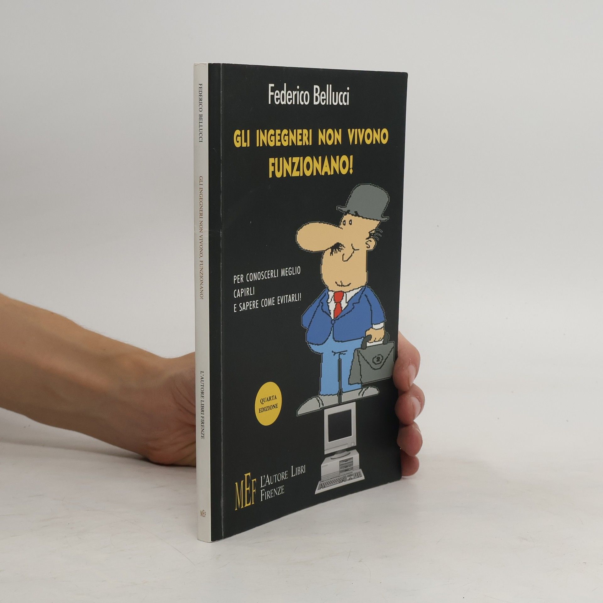 Federico Bellucci Gli ingegneri non vivono, funzionano. Ritratto semiserio del perfetto ingegnere - Quarta edizione