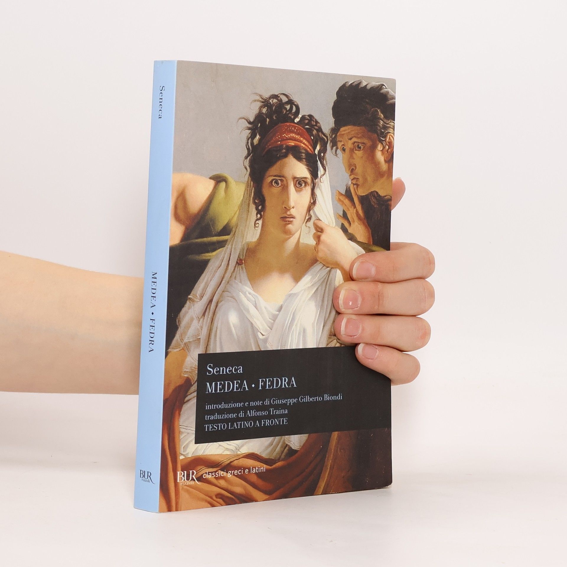 Seneca Medea - Fedra Introduzione e note di Giuseppe Gilberto Biondi, traduzione di Alfonso Traina, testo latino a fronte