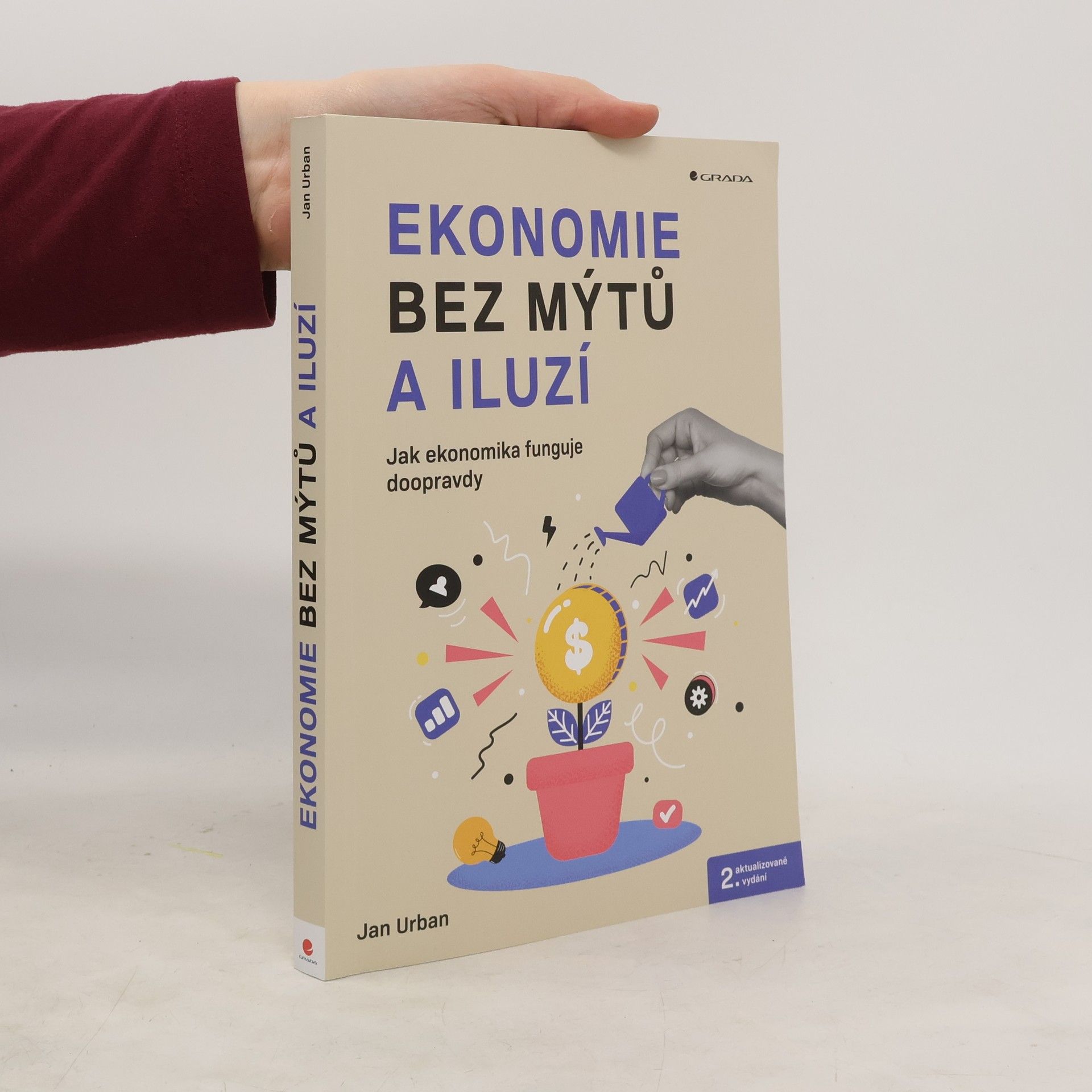 Jan Urban Ekonomie bez mýtů a iluzí. Jak ekonomika funguje doopravdy