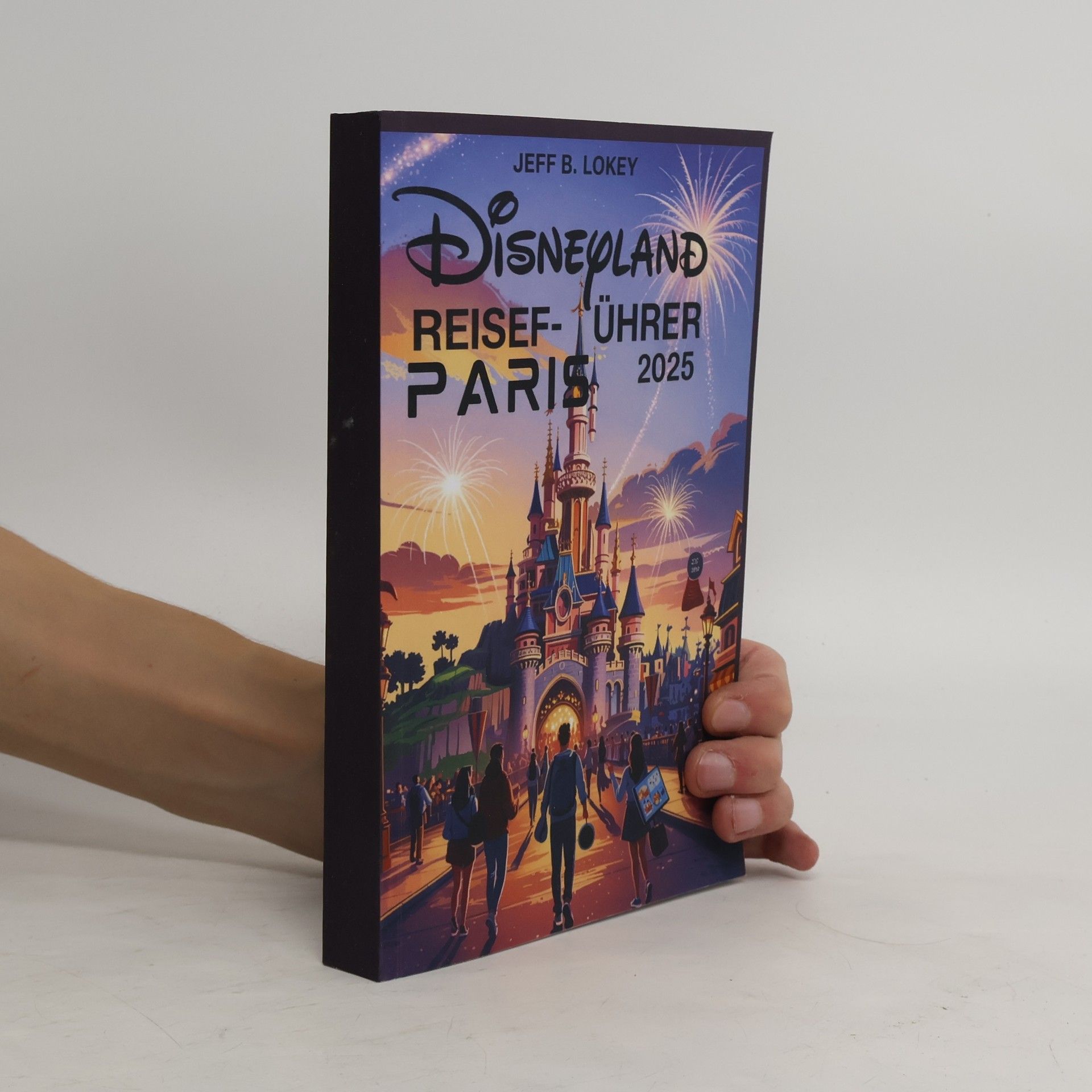 Jeff B. Lokey Disneyland. Reiseführer Paris 2025