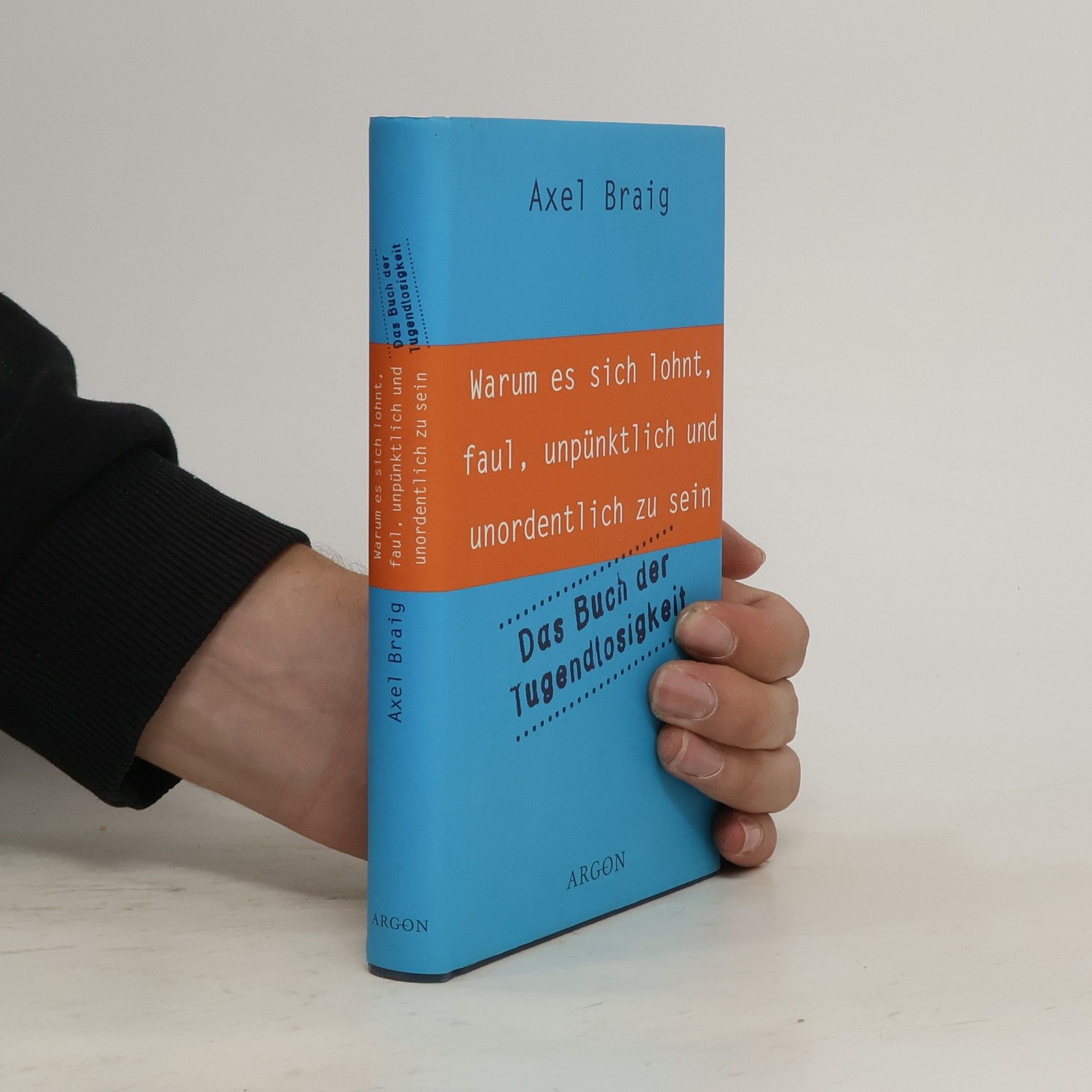 Axel Braig Warum es sich lohnt, faul, unpünktlich und unordentlich zu sein
