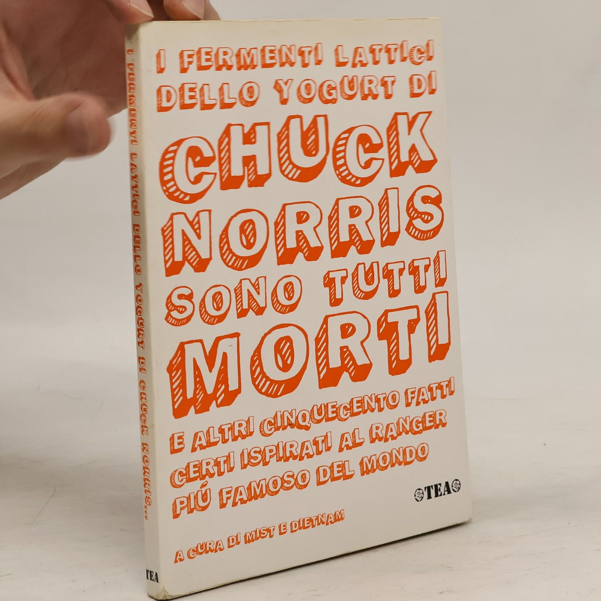 I fermenti lattici dello yogurt di Chuck Norris sono tutti morti e altri cinquecento fatti certi ispirati al ranger più famoso del mondo