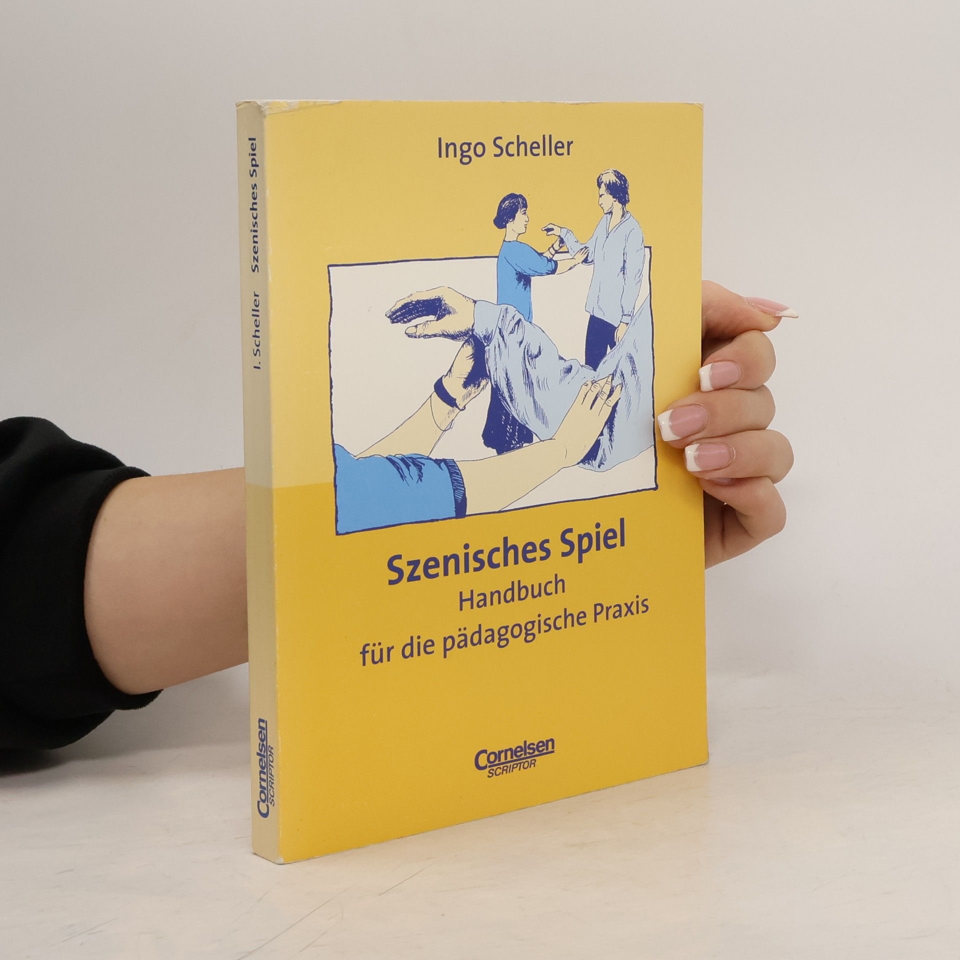 Ingo Scheller Szenisches Spiel : Handbuch für die pädagogische Praxis