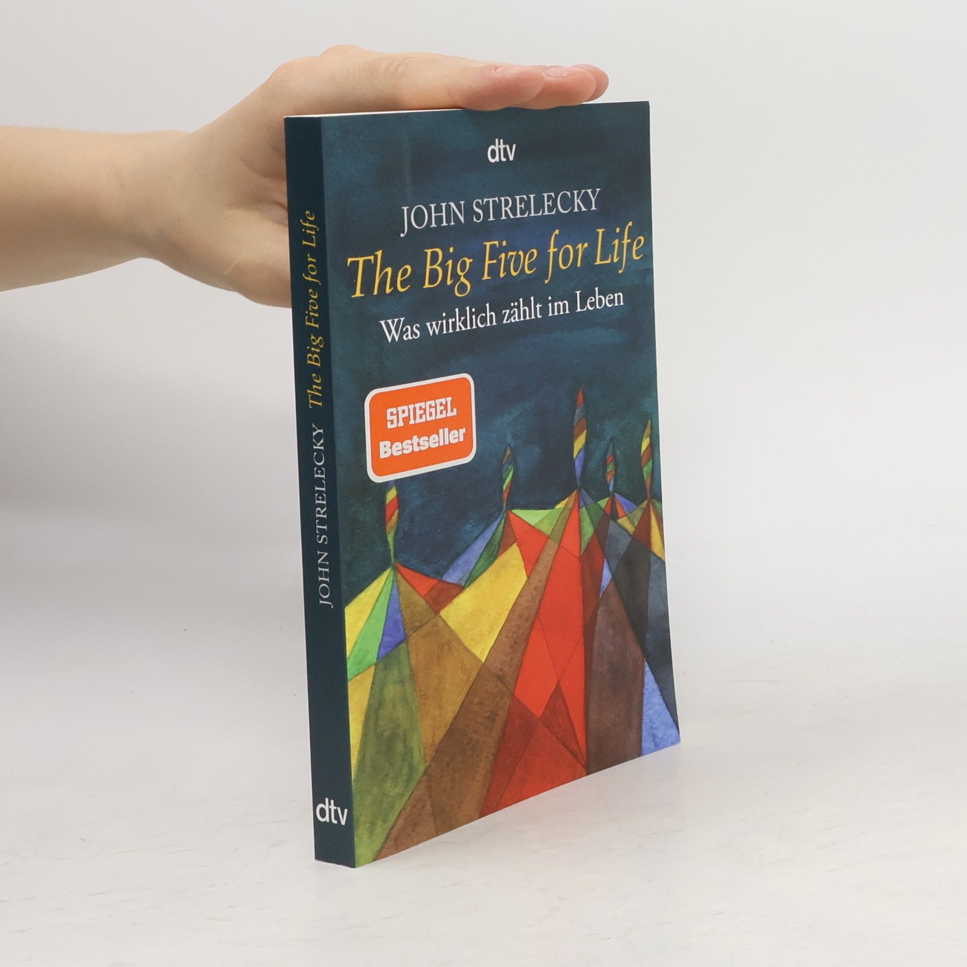 John Strelecky The big five for life. Was wirklich zählt im Leben.