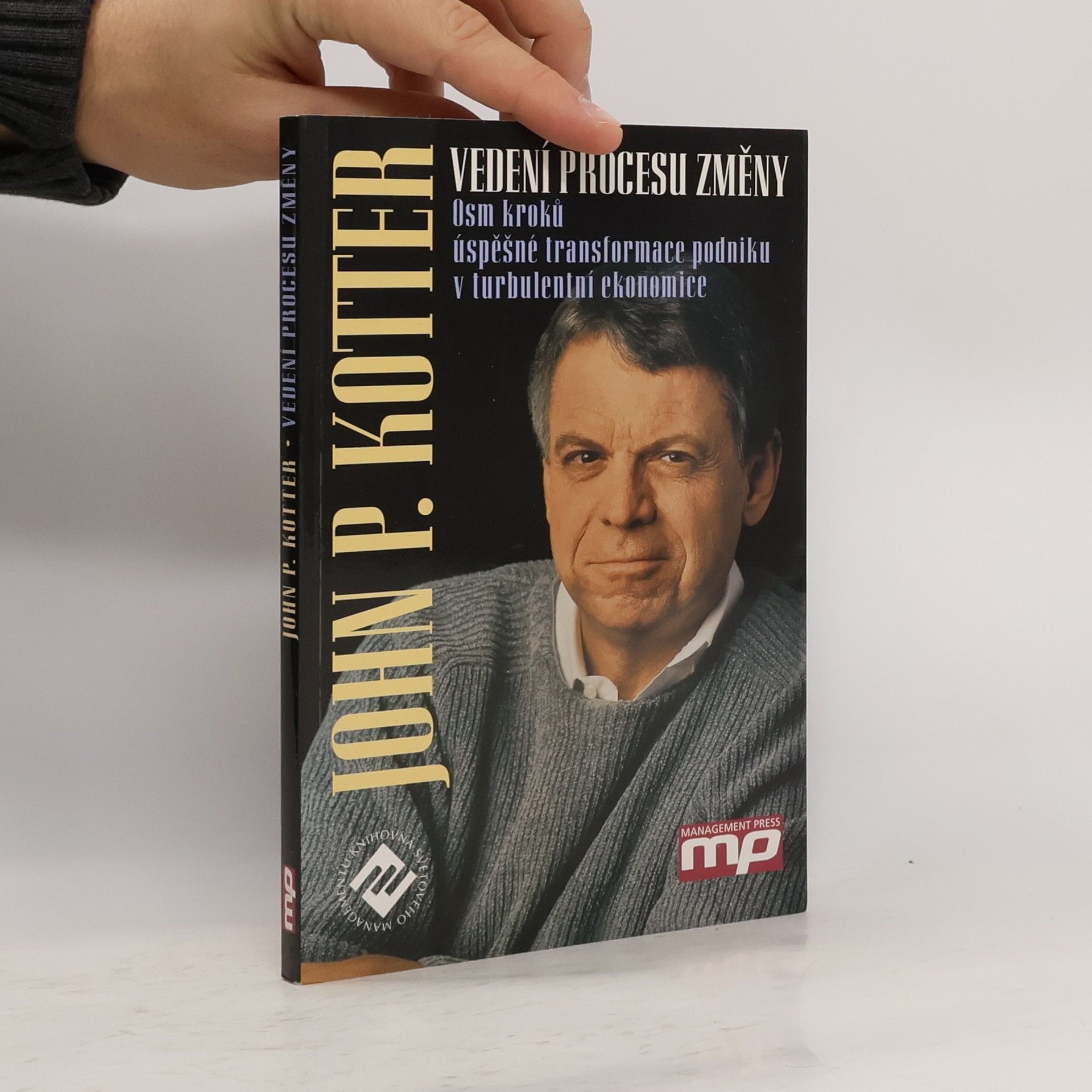 John P. Kotter Vedení procesu změny. Osm kroků úspěšné transformace podniku v turbulentní ekonomice