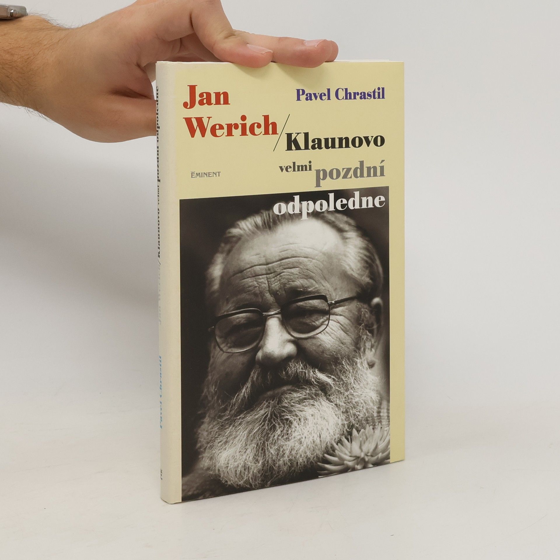 Pavel Chrastil Jan Werich. Klaunovo velmi pozdní odpoledne.