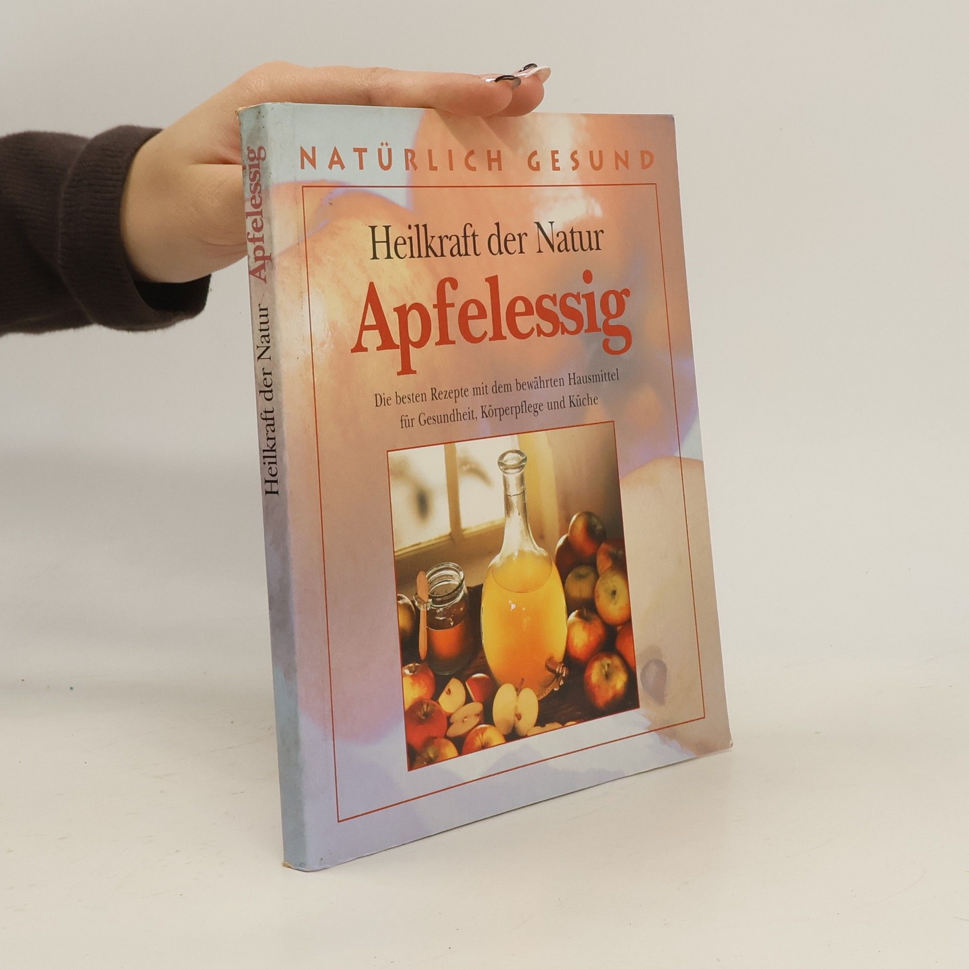 Margot Hellmiß Heilkraft der Natur. Apfelessig