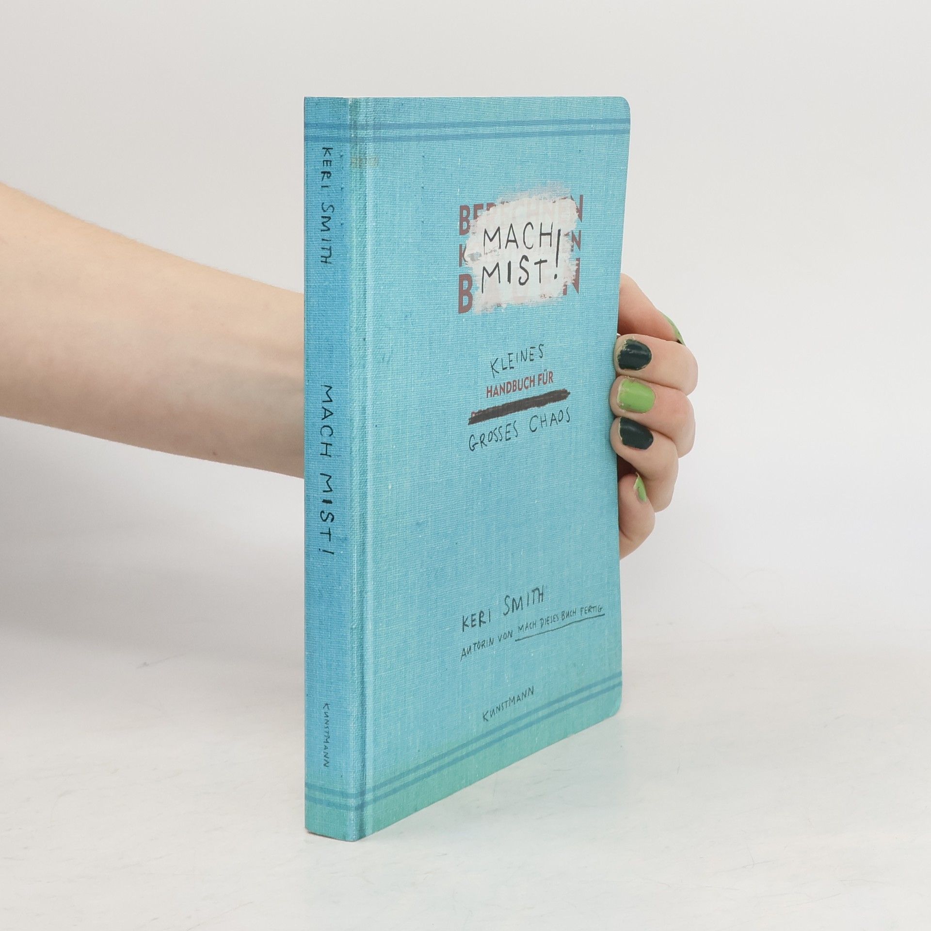 Keri Smith Mach Mist! Kleines Handbuch für großes Chaos
