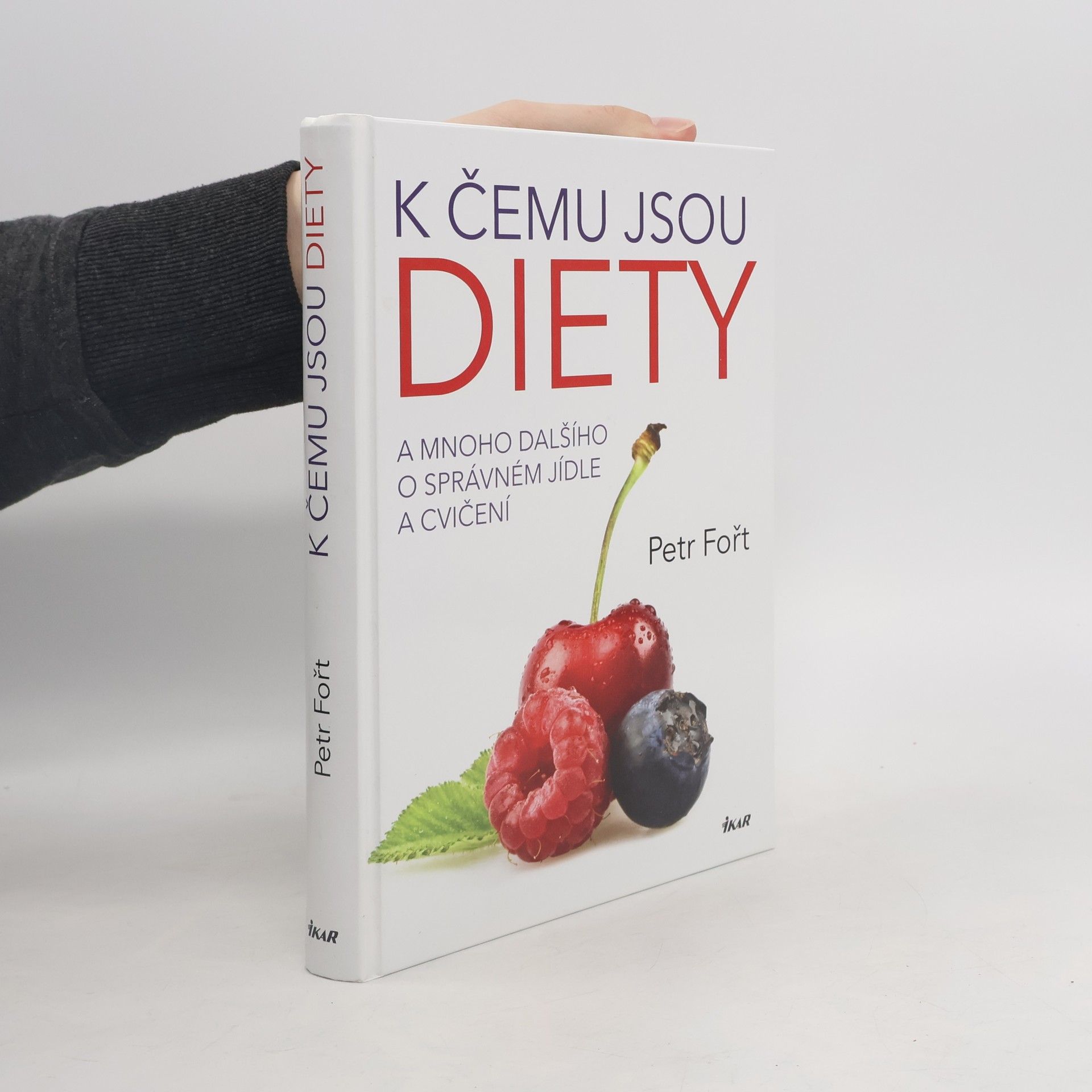 Petr Fořt K čemu jsou diety. A mnoho dalšího o správném jídle a cvičení