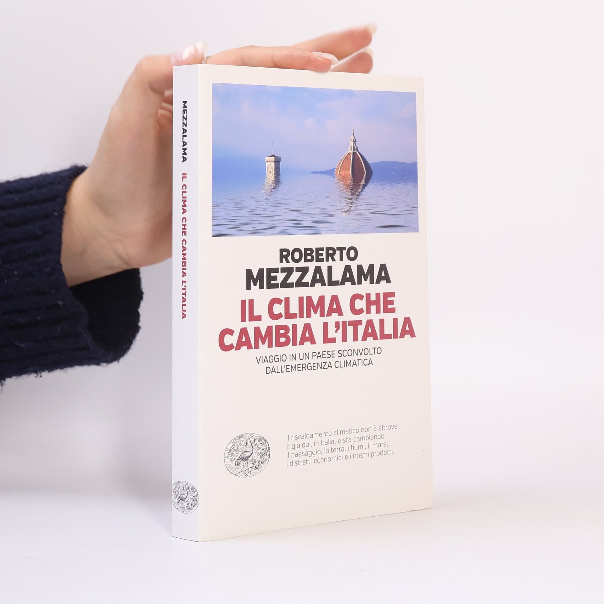 Roberto Mezzalama Il clima che cambia l'Italia. Viaggio in un Paese sconvolto dall'emergenza climatica