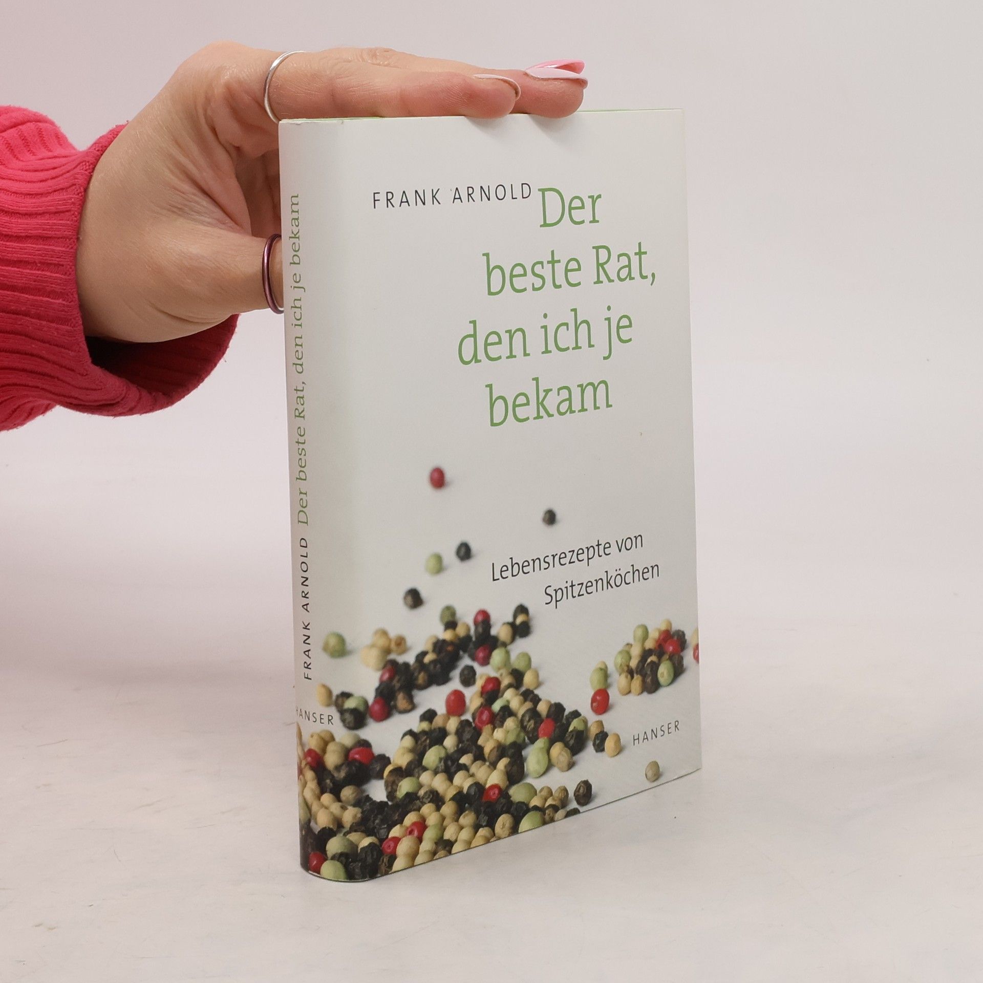 Frank Arnold Der beste Rat, den ich je bekam - Lebensrezepte von Spitzenköchen