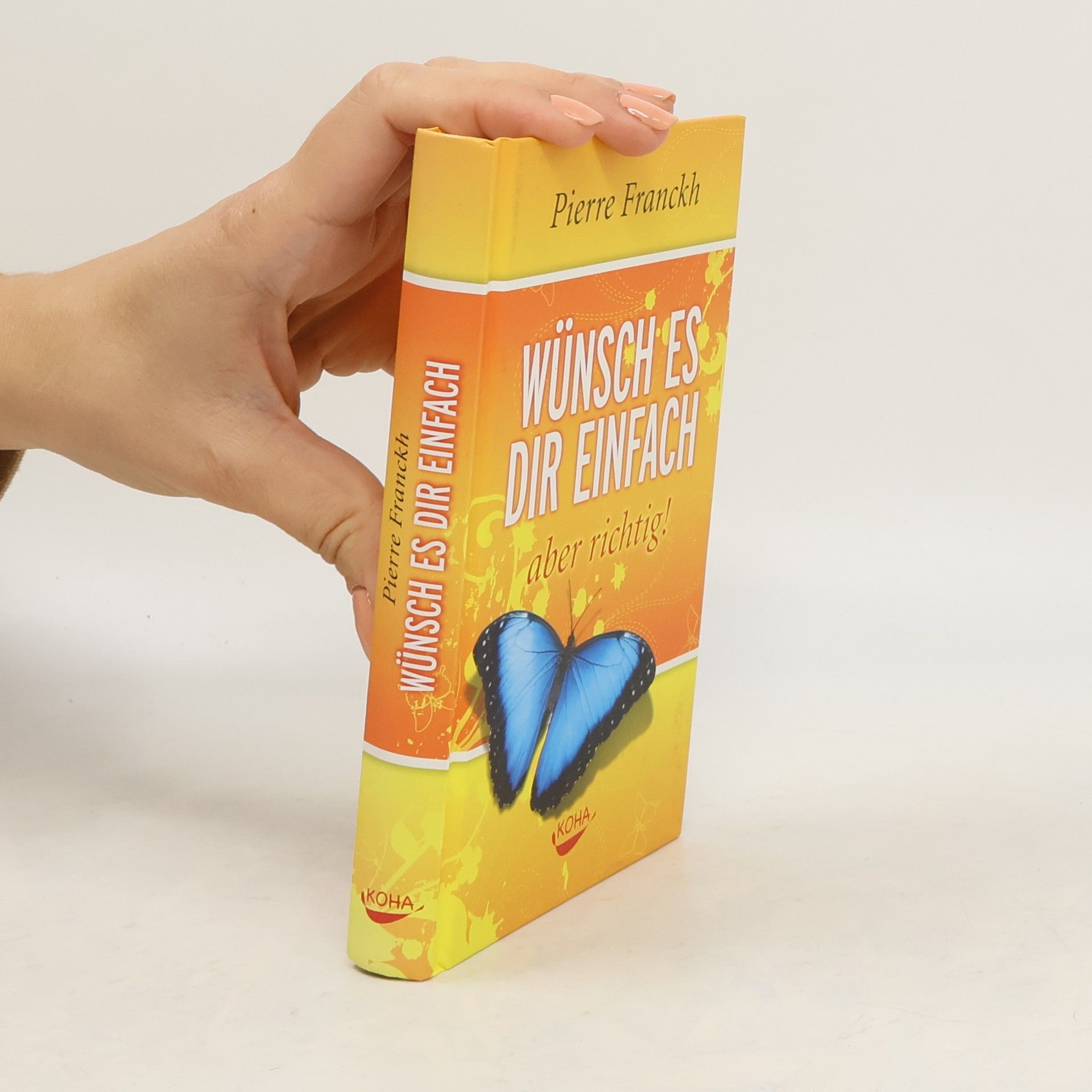 Pierre Franckh Wünsch es dir einfach - aber richtig